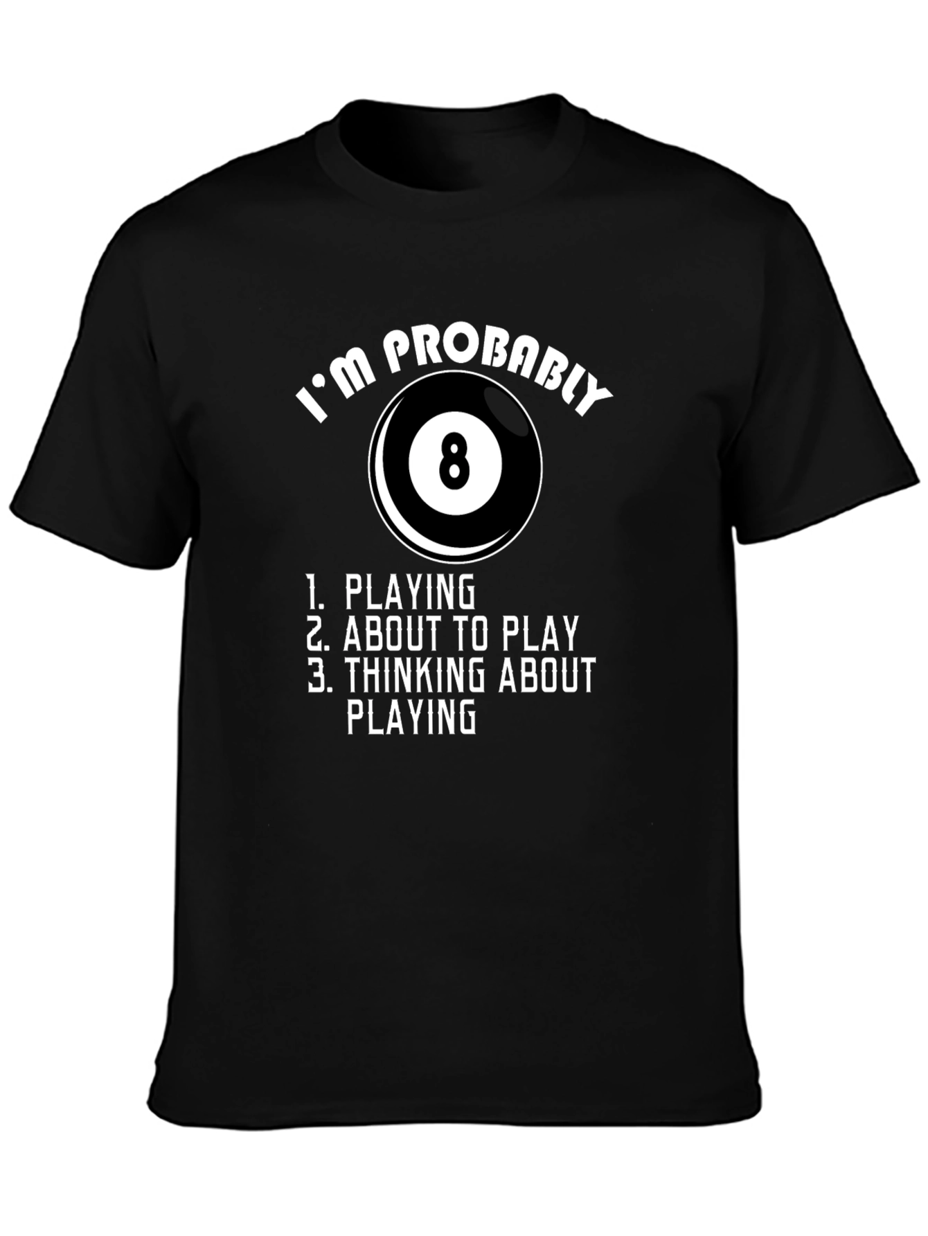 Billiards T-Shirt - Im Probably Playing 8 Ball