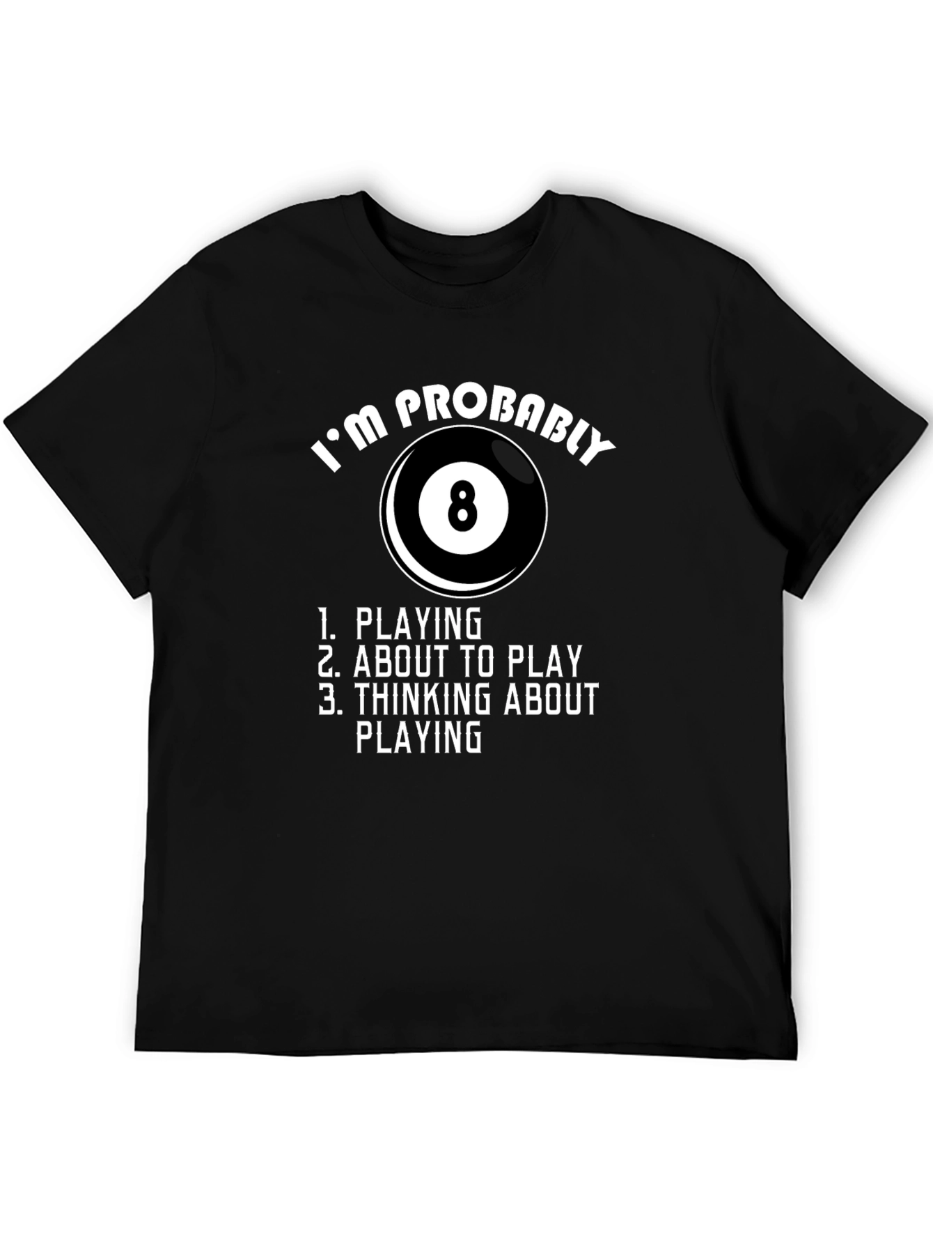 Billiards T-Shirt - Im Probably Playing 8 Ball