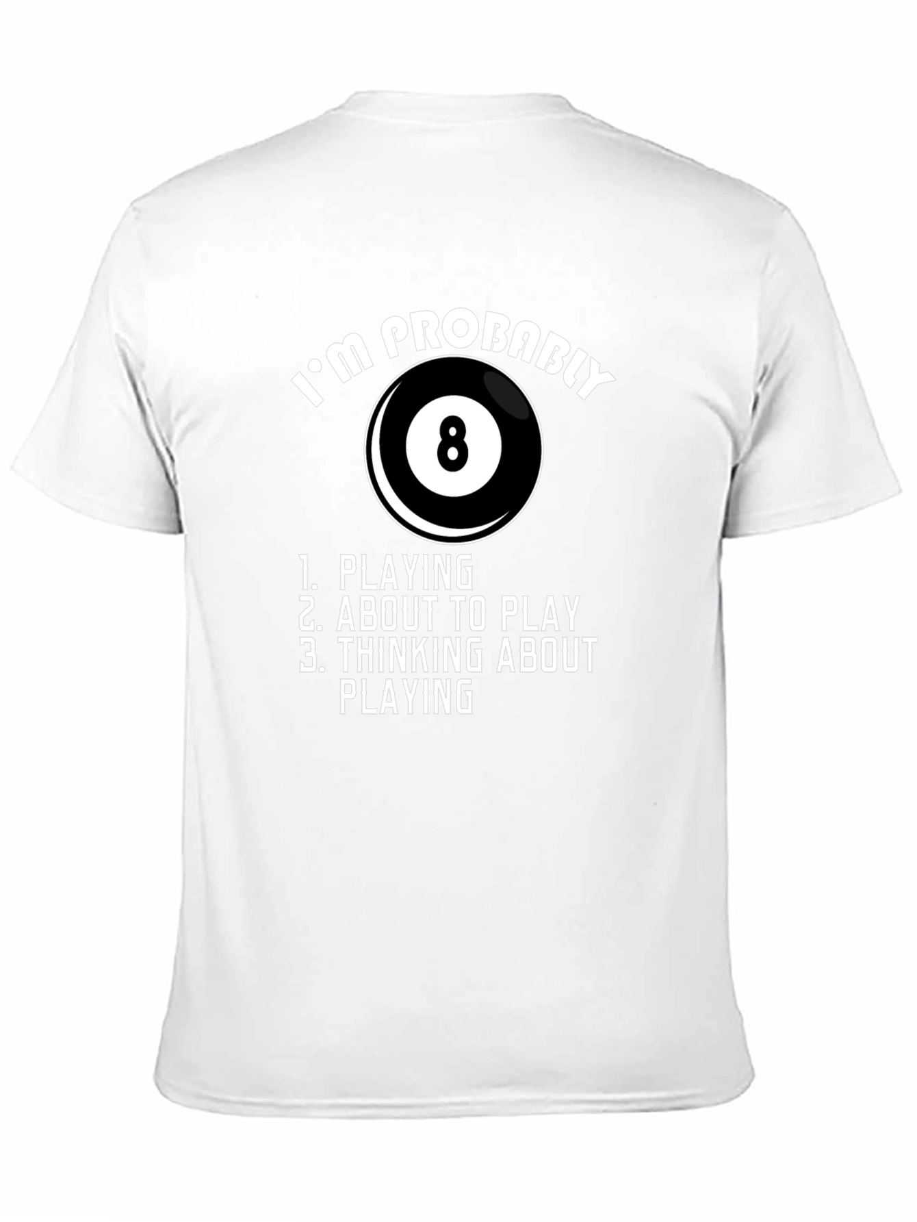 Billiards T-Shirt - Im Probably Playing 8 Ball