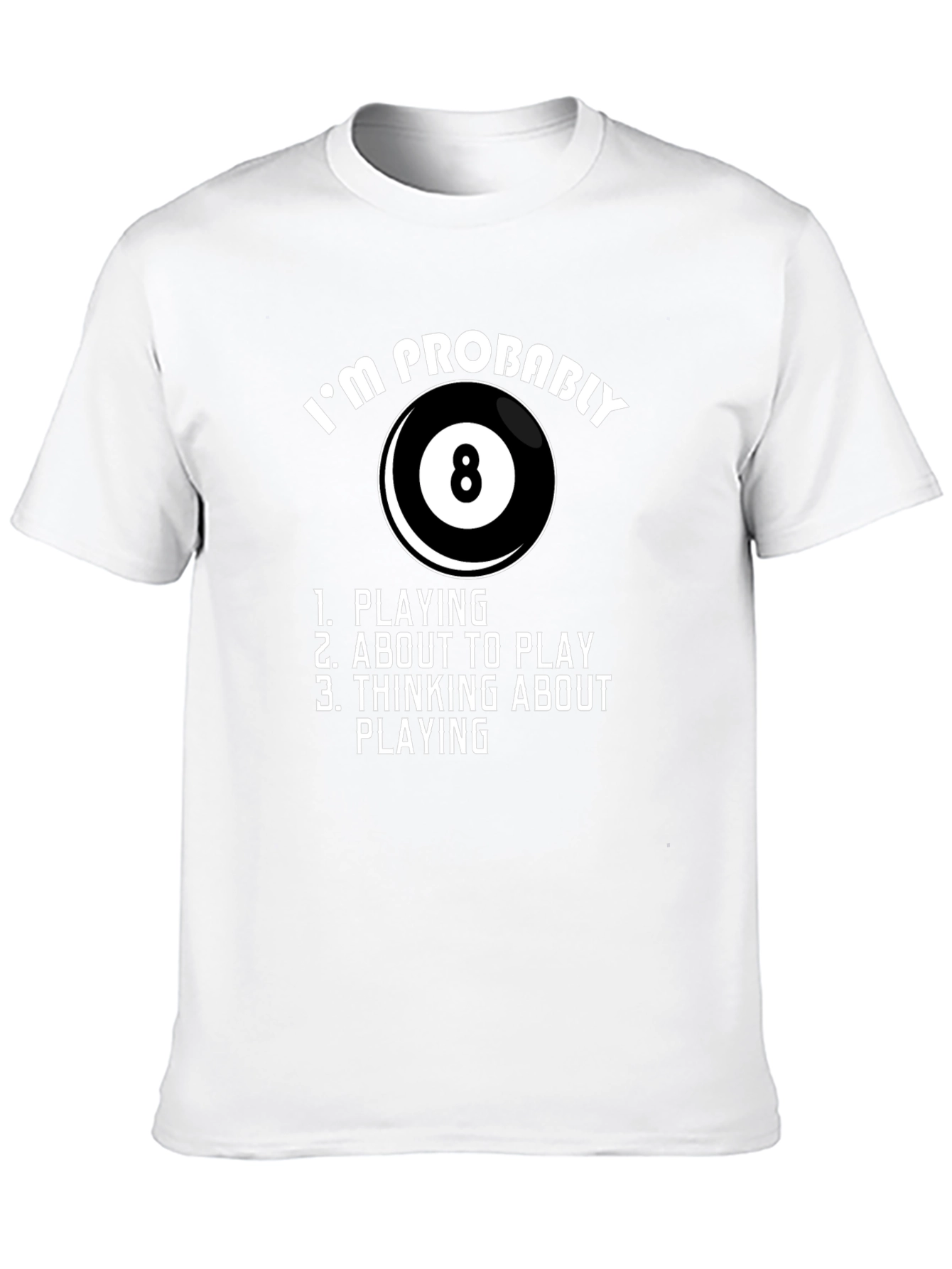 Billiards T-Shirt - Im Probably Playing 8 Ball