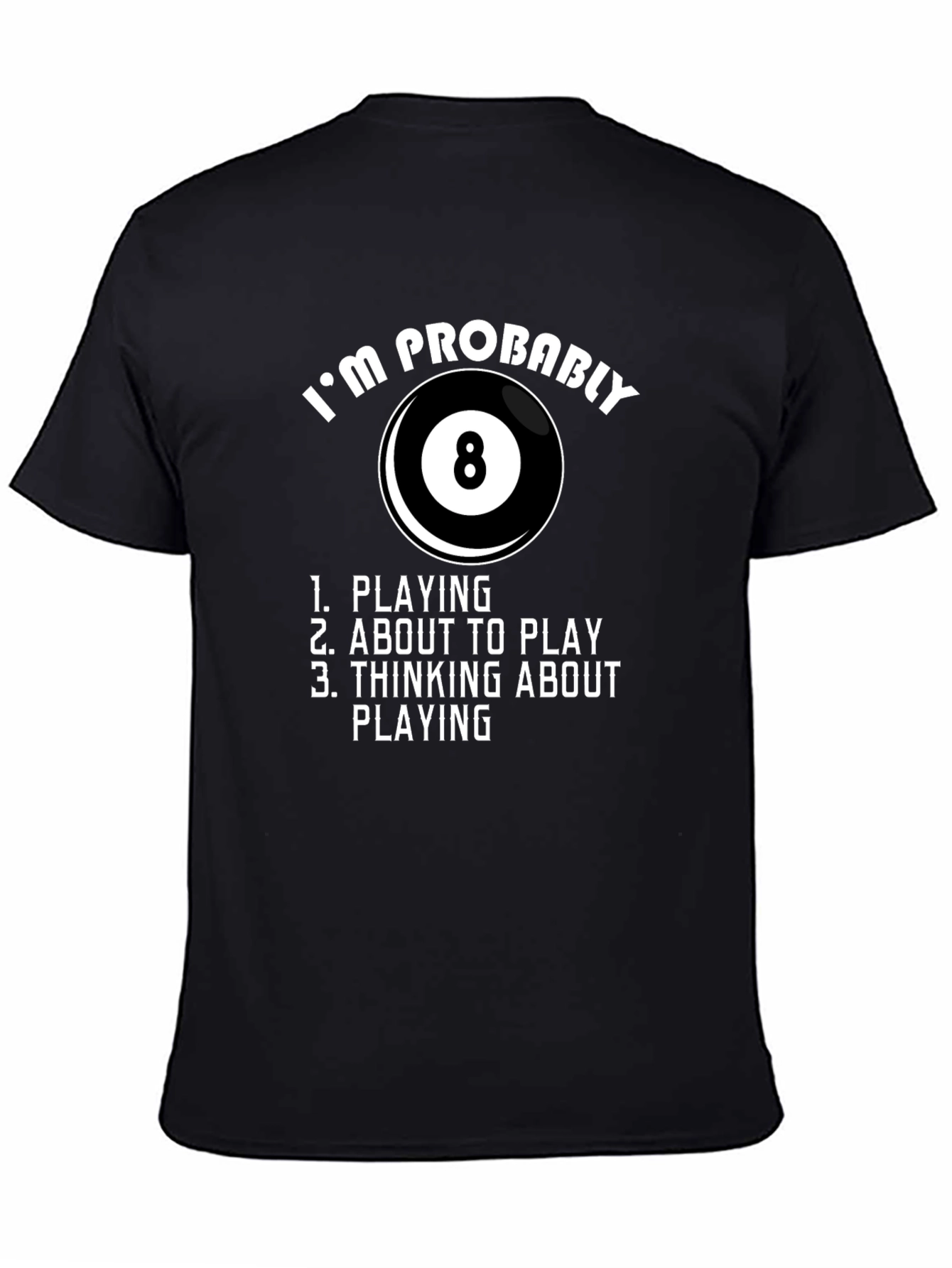 Billiards T-Shirt - Im Probably Playing 8 Ball