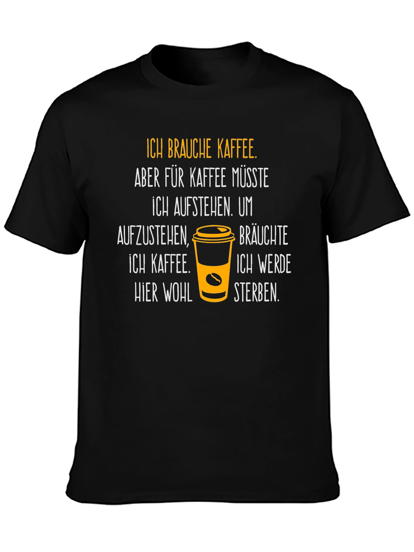 Ich Brauche Kaffee T-Shirt - Coffee Lover Tee