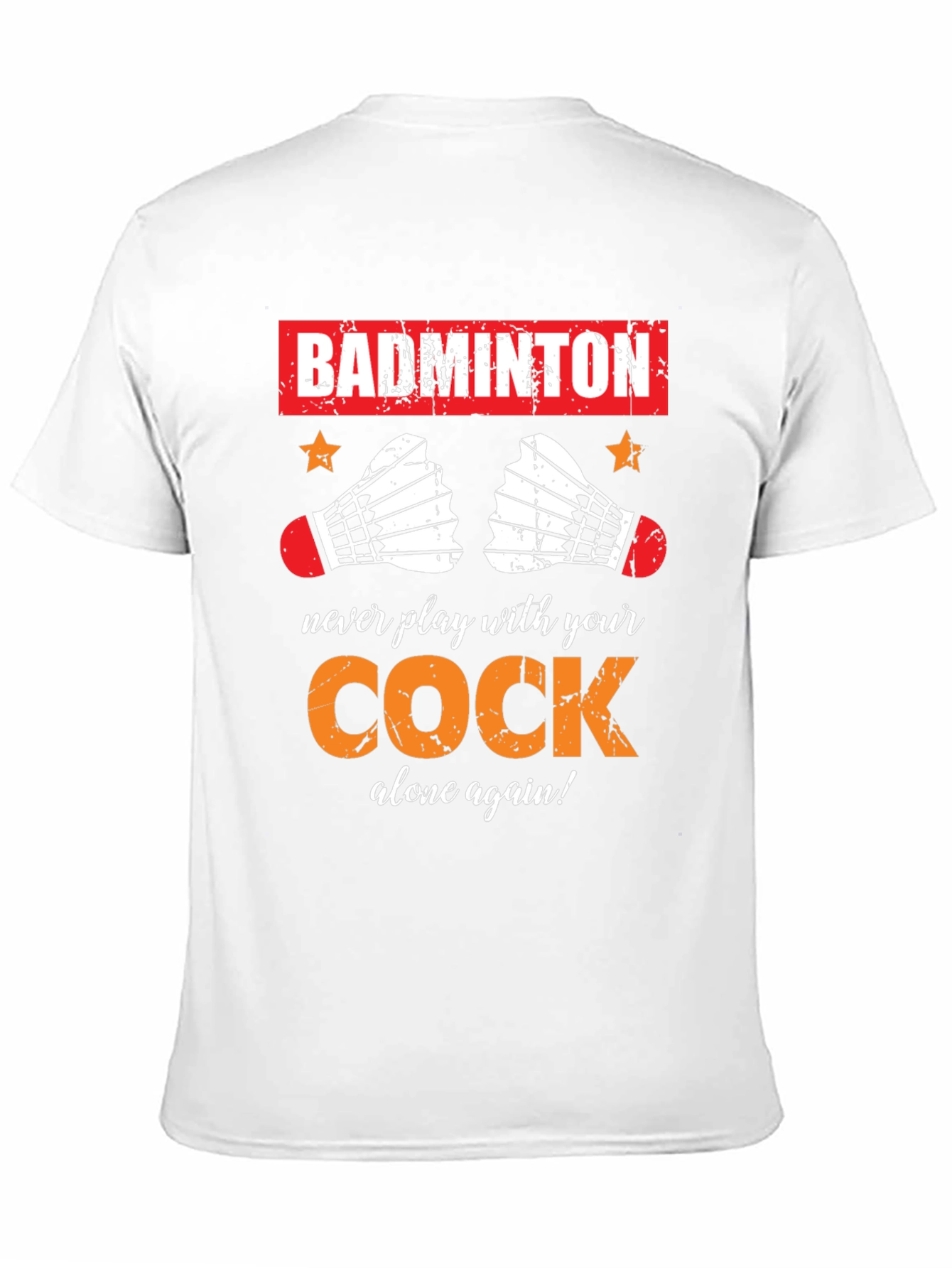 Badminton T-Shirt: Never Play With Your Cock Again