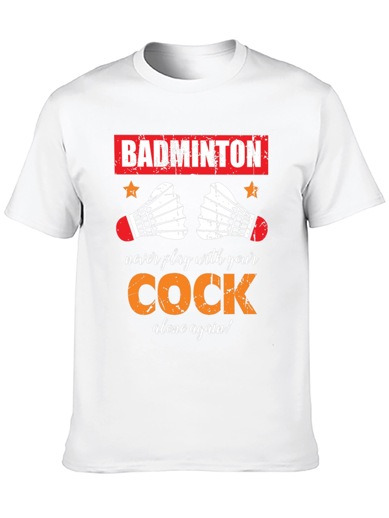 Badminton T-Shirt: Never Play With Your Cock Again