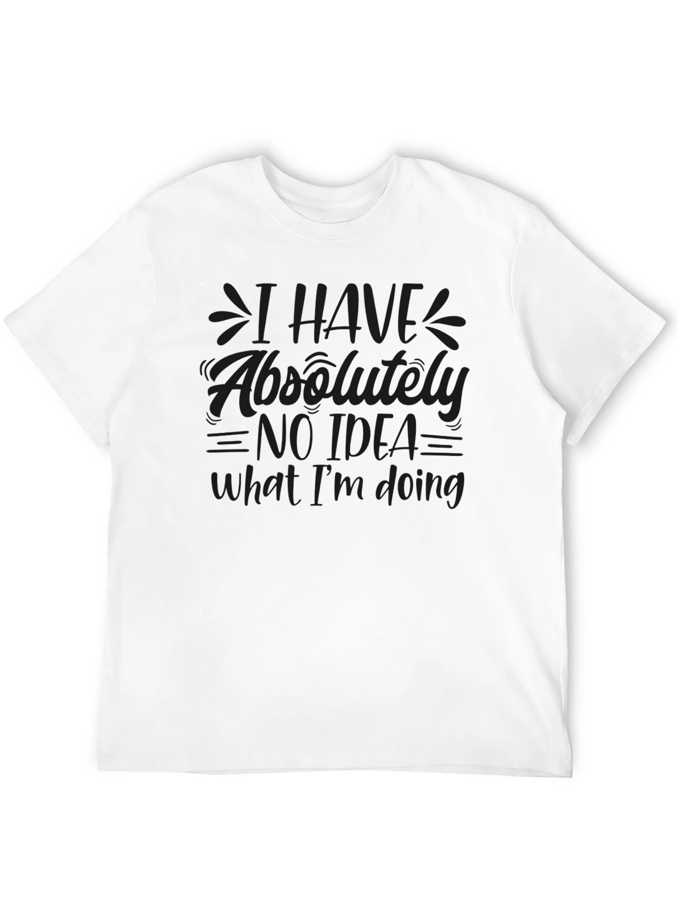 I Have Absolutely No Idea T-Shirt