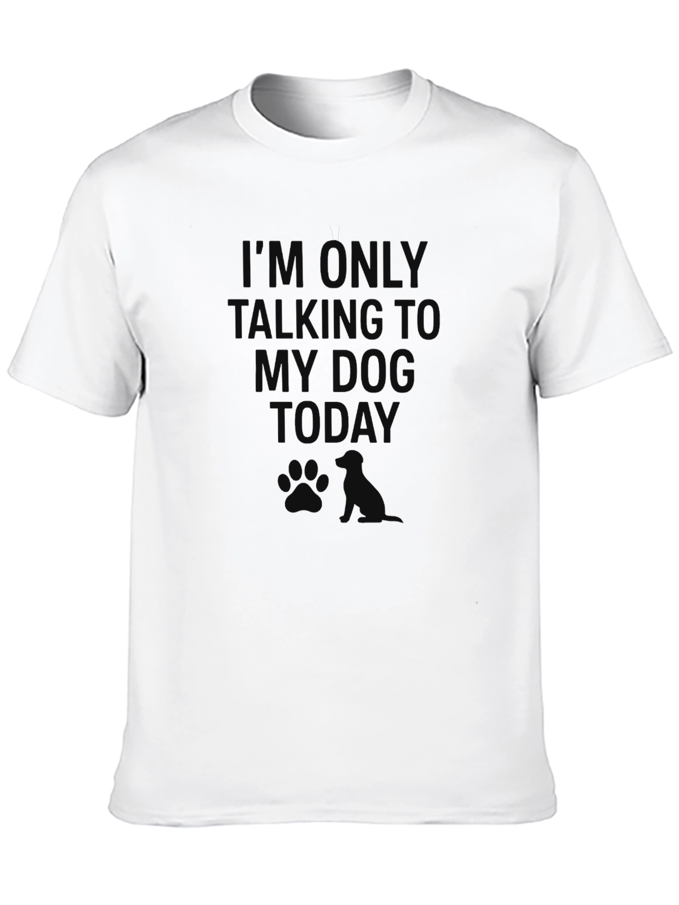 Im Only Talking To My Dog Today T-Shirt