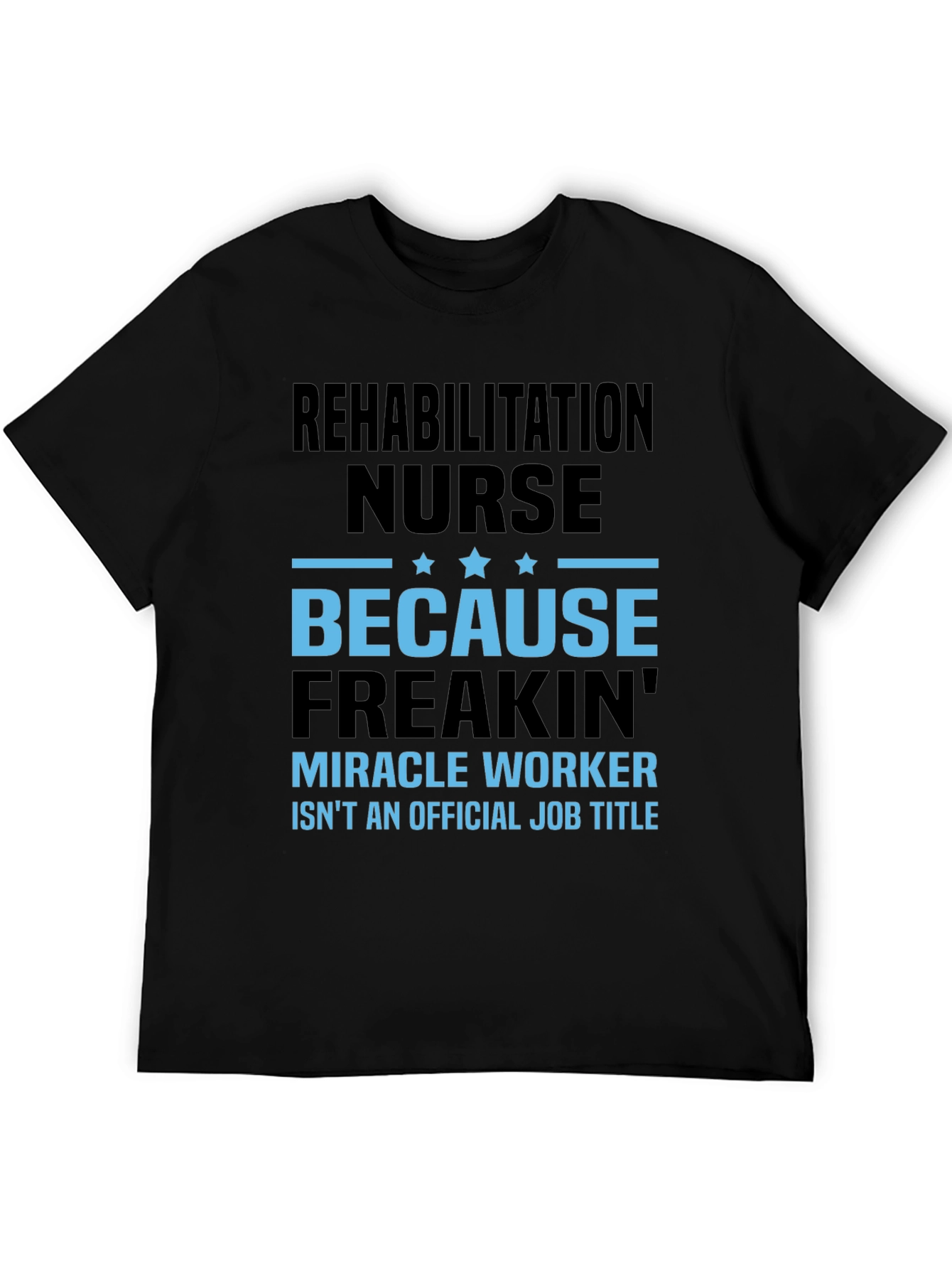 Rehabilitation Nurse Miracle Worker T-Shirt