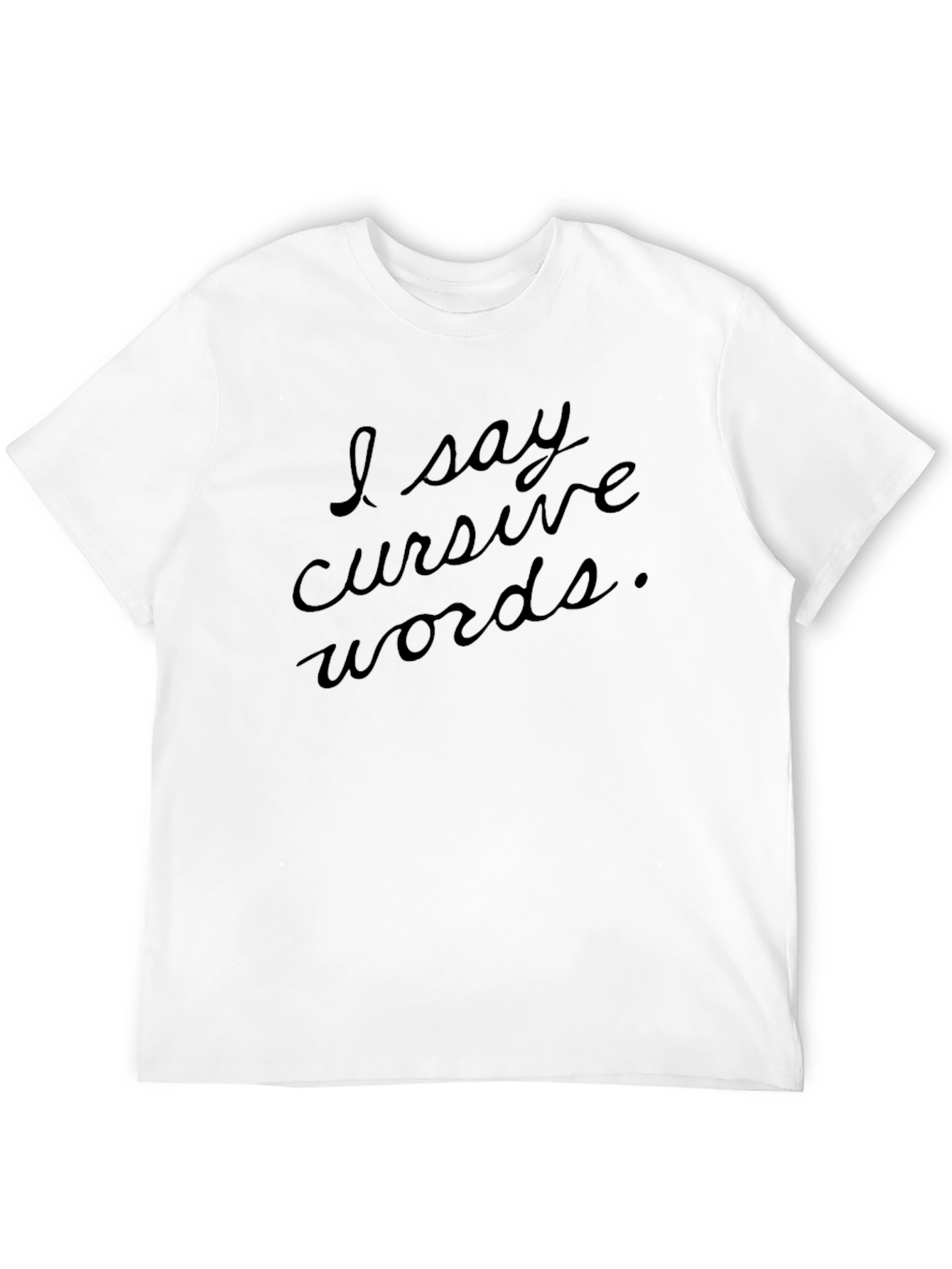 I Say Cursive Words Black T-Shirt