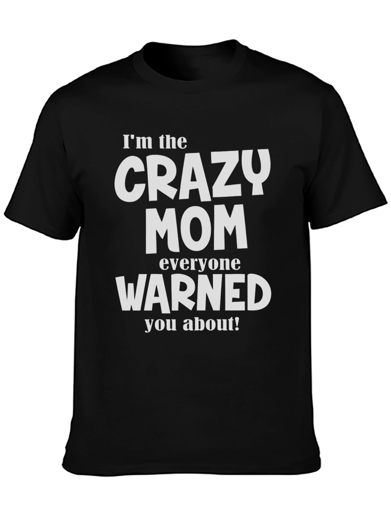 Crazy Mom T-Shirt - Warned You About!