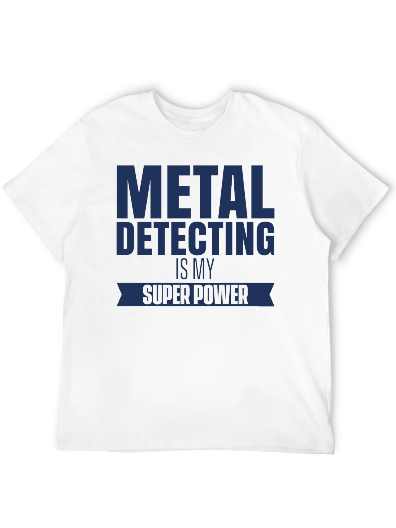 Metal Detecting is My Super Power T-Shirt