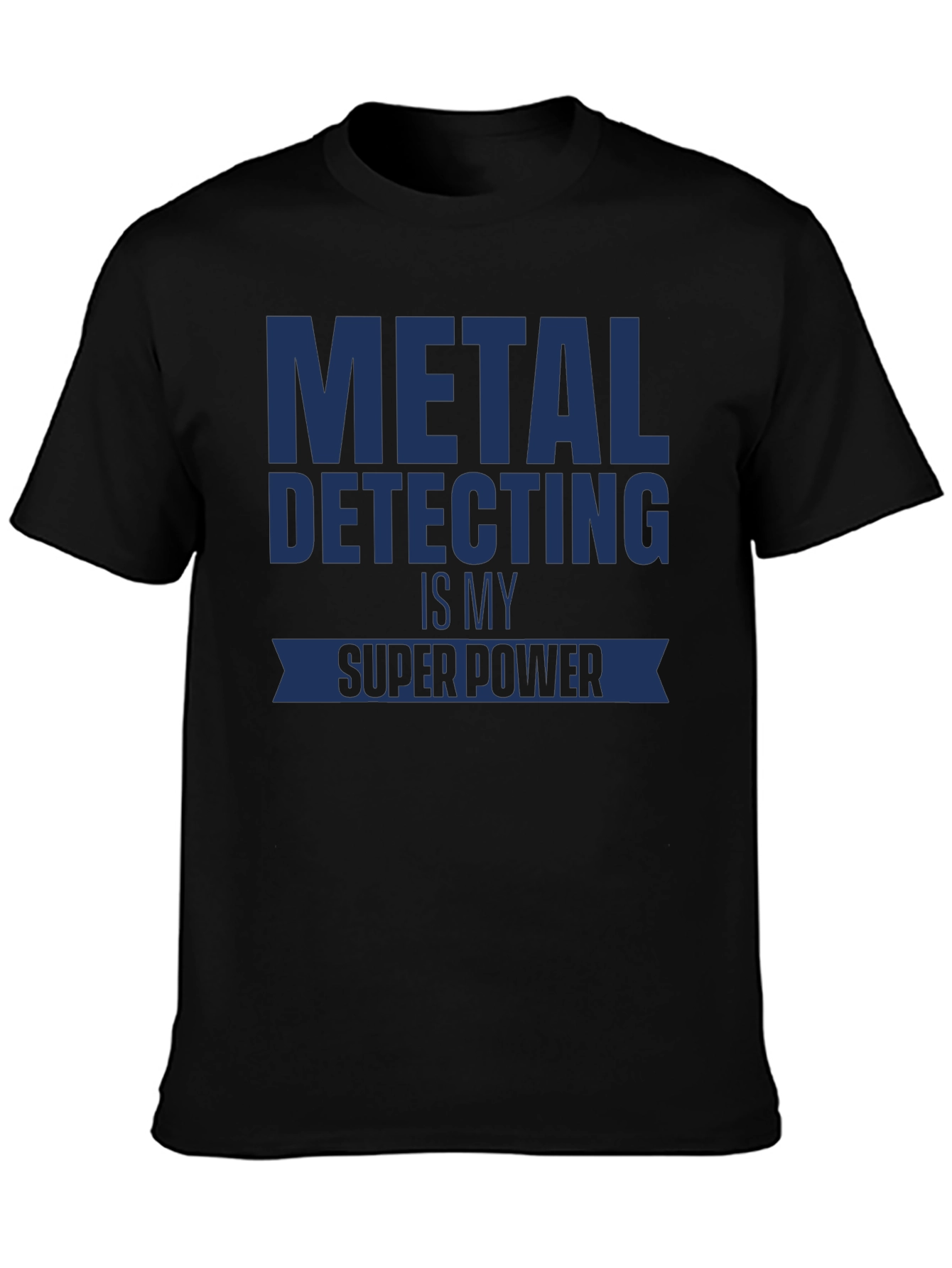 Metal Detecting is My Super Power T-Shirt