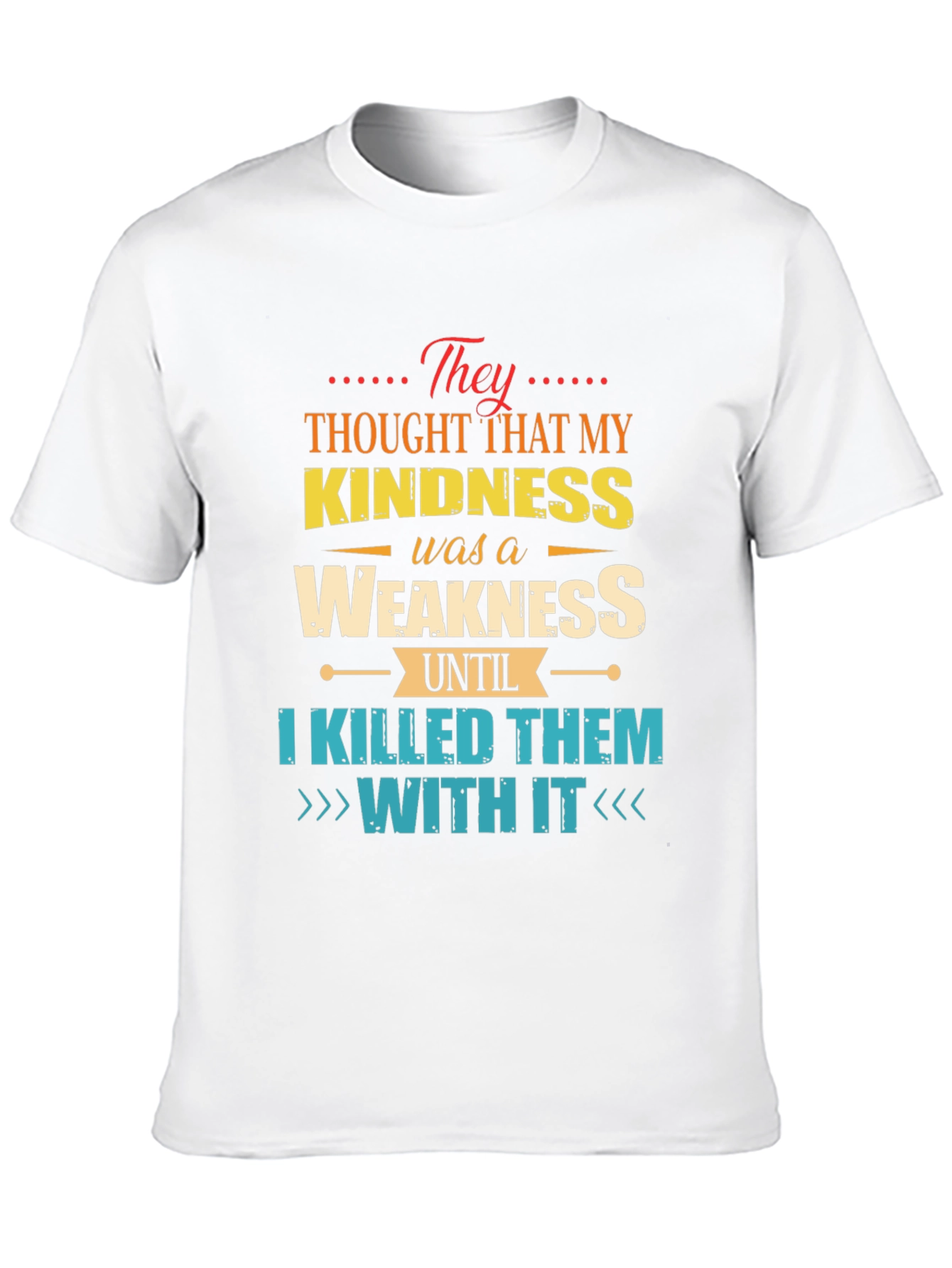 Kindness is Weakness T-Shirt - Funny Graphic Tee