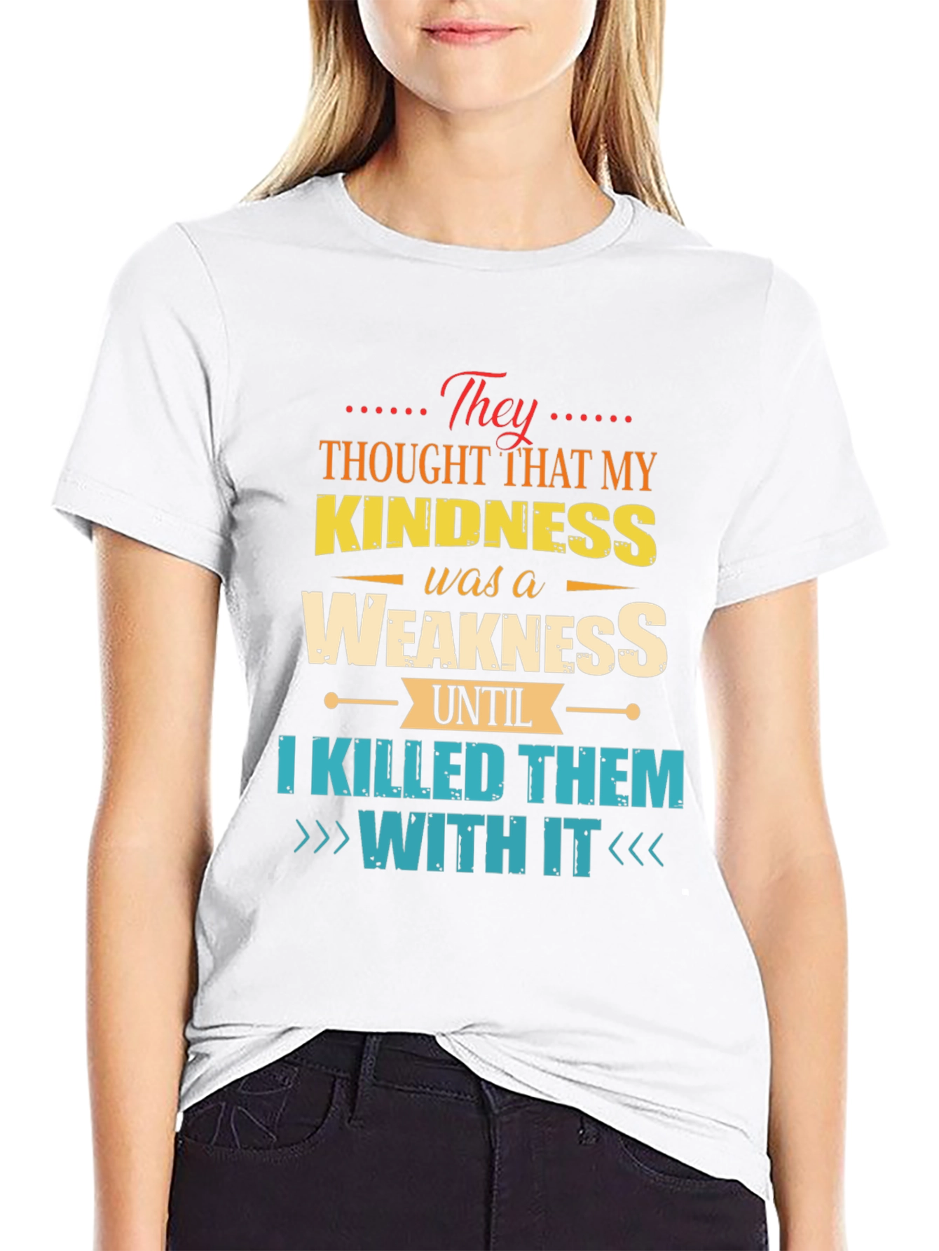 Kindness is Weakness T-Shirt - Funny Graphic Tee