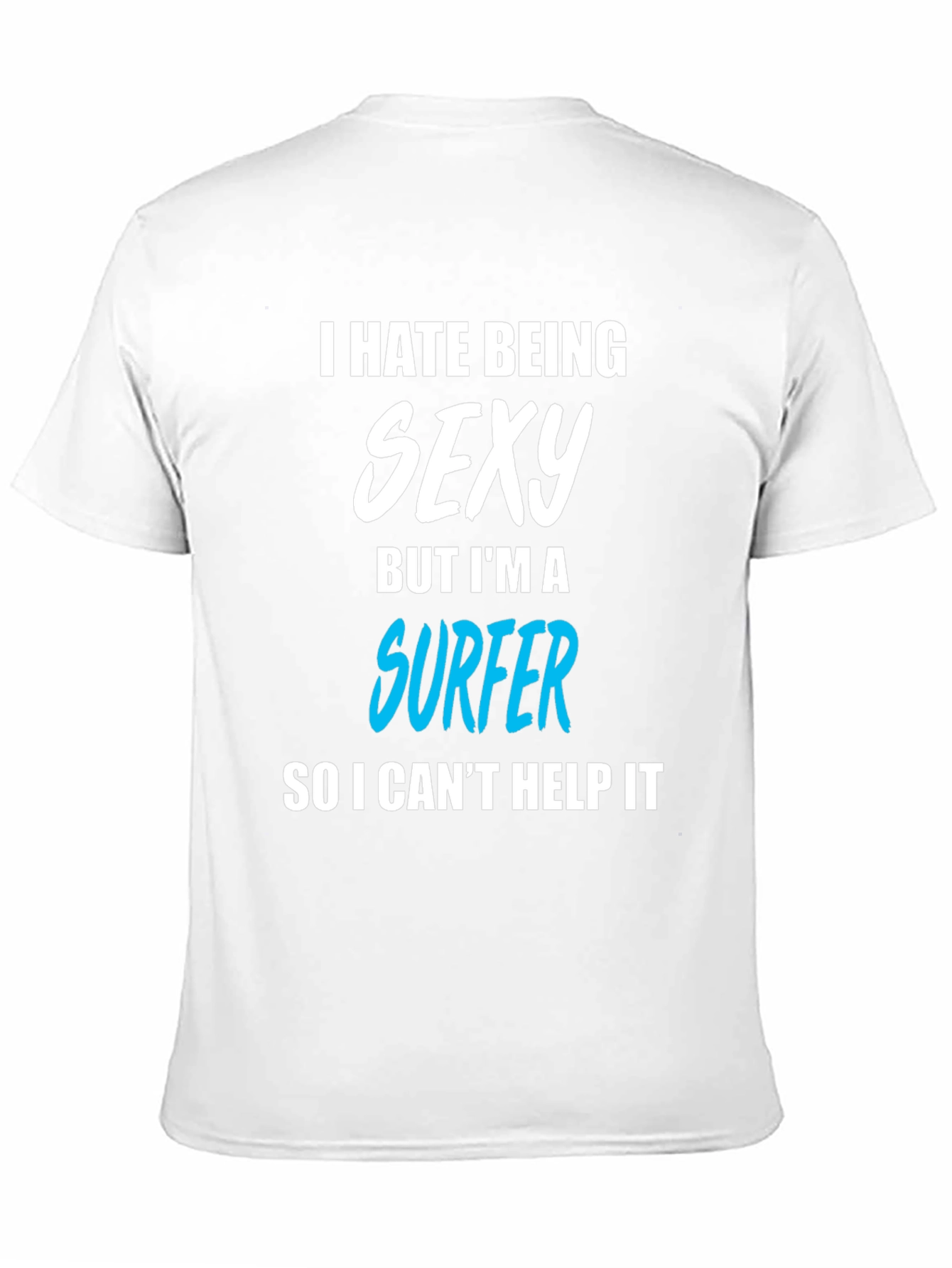 Funny Surfer T-Shirt - I Hate Being Sexy