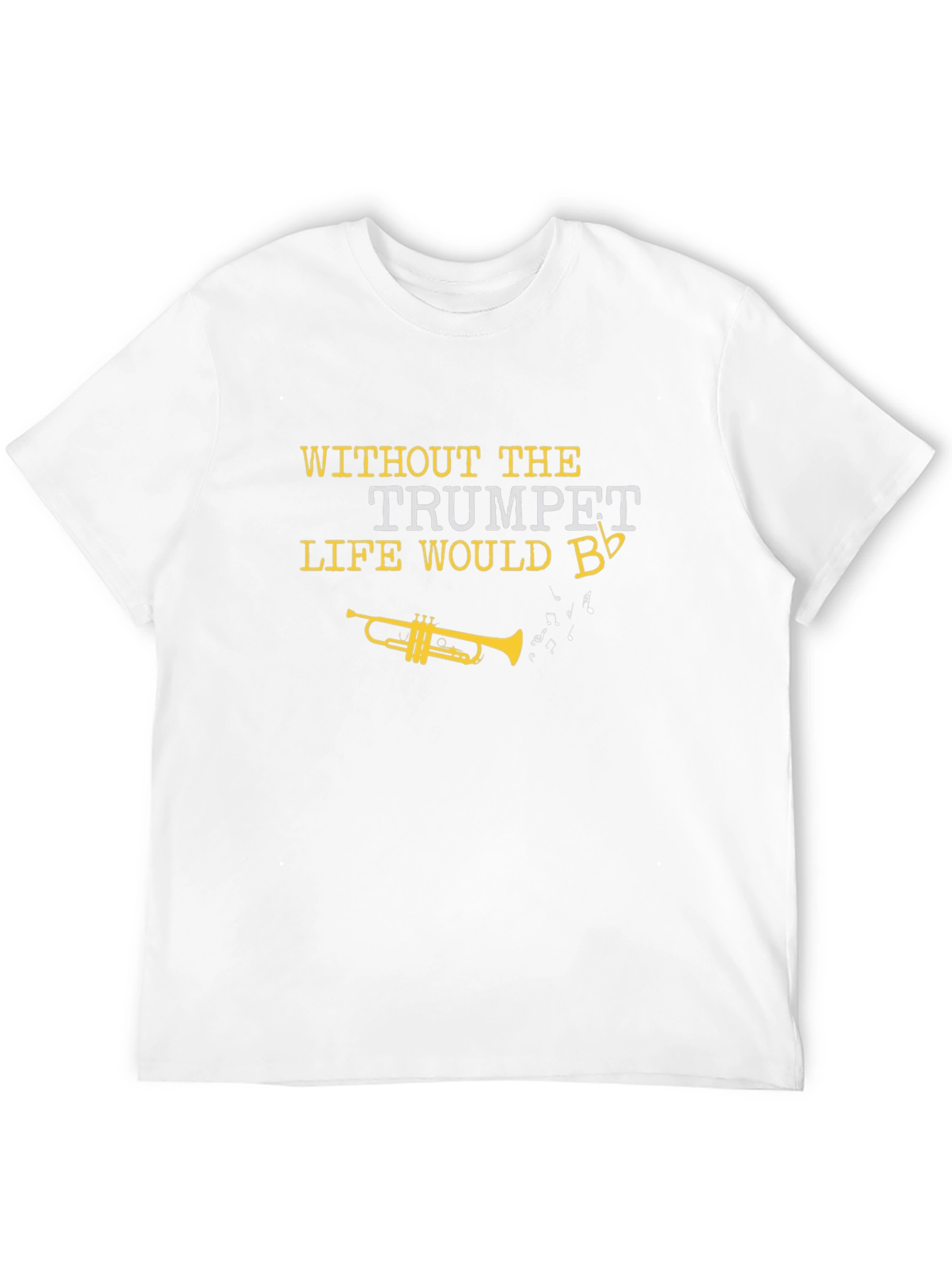 Trumpet T-Shirt: Life Would B Flat!
