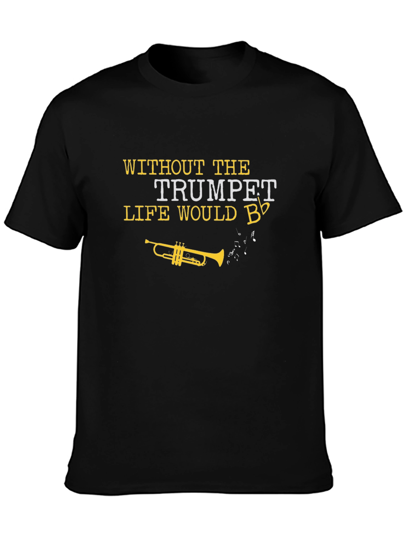 Trumpet T-Shirt: Life Would B Flat!