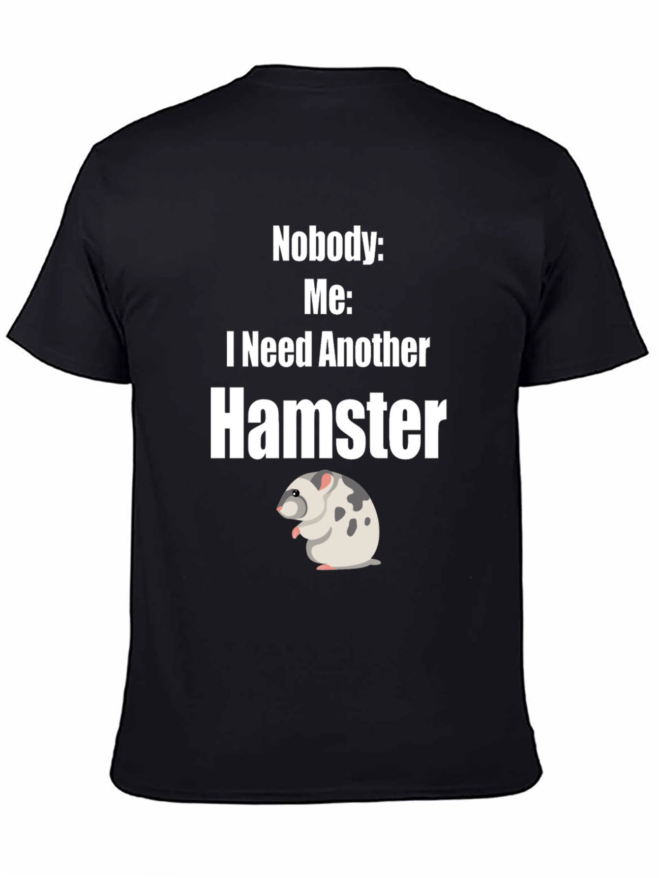 Funny Hamster Lover T-Shirt - I Need Another Hamster