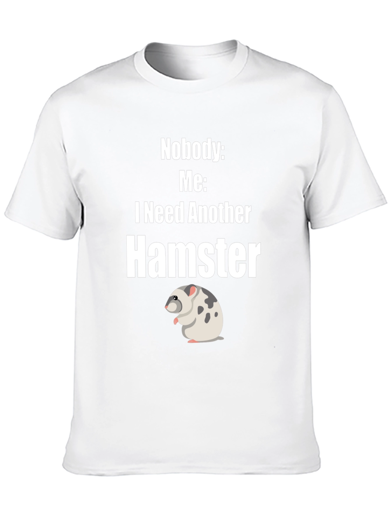 Funny Hamster Lover T-Shirt - I Need Another Hamster