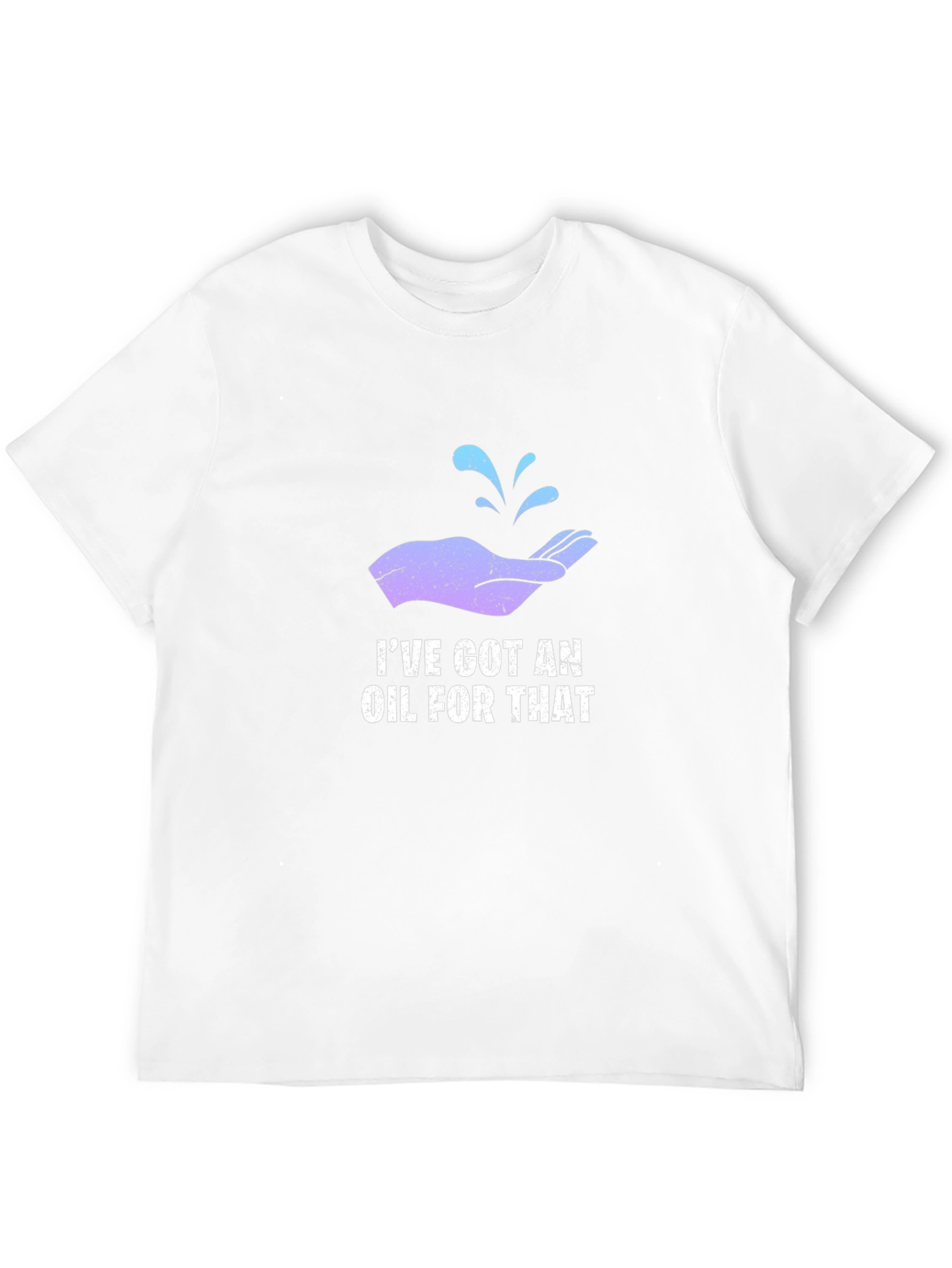 Ive Got An Oil For That T-Shirt
