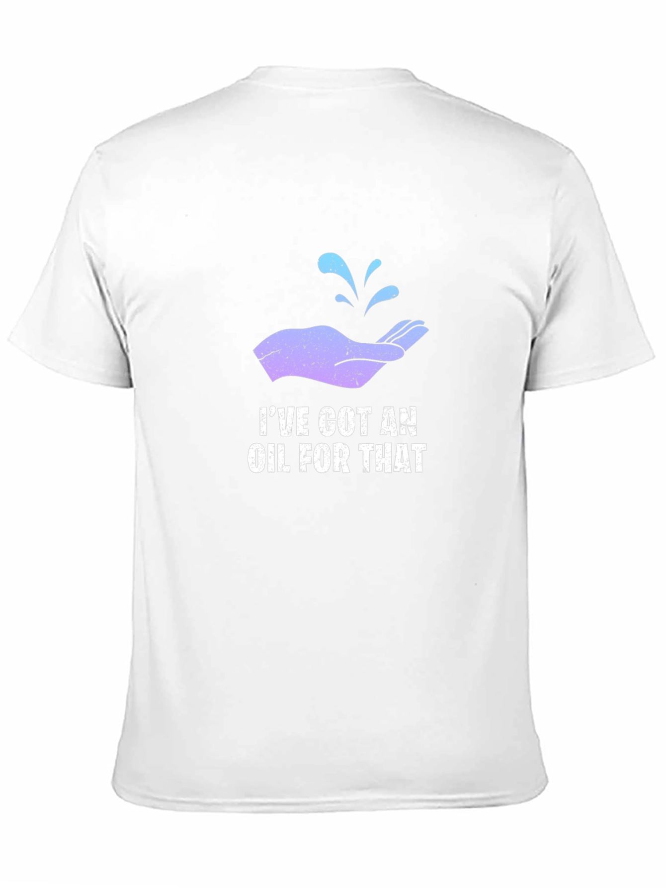 Ive Got An Oil For That T-Shirt