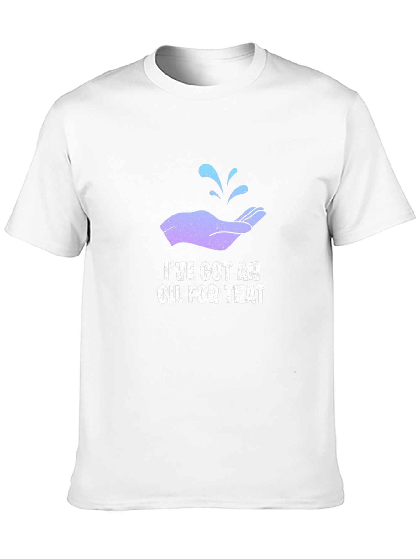 Ive Got An Oil For That T-Shirt