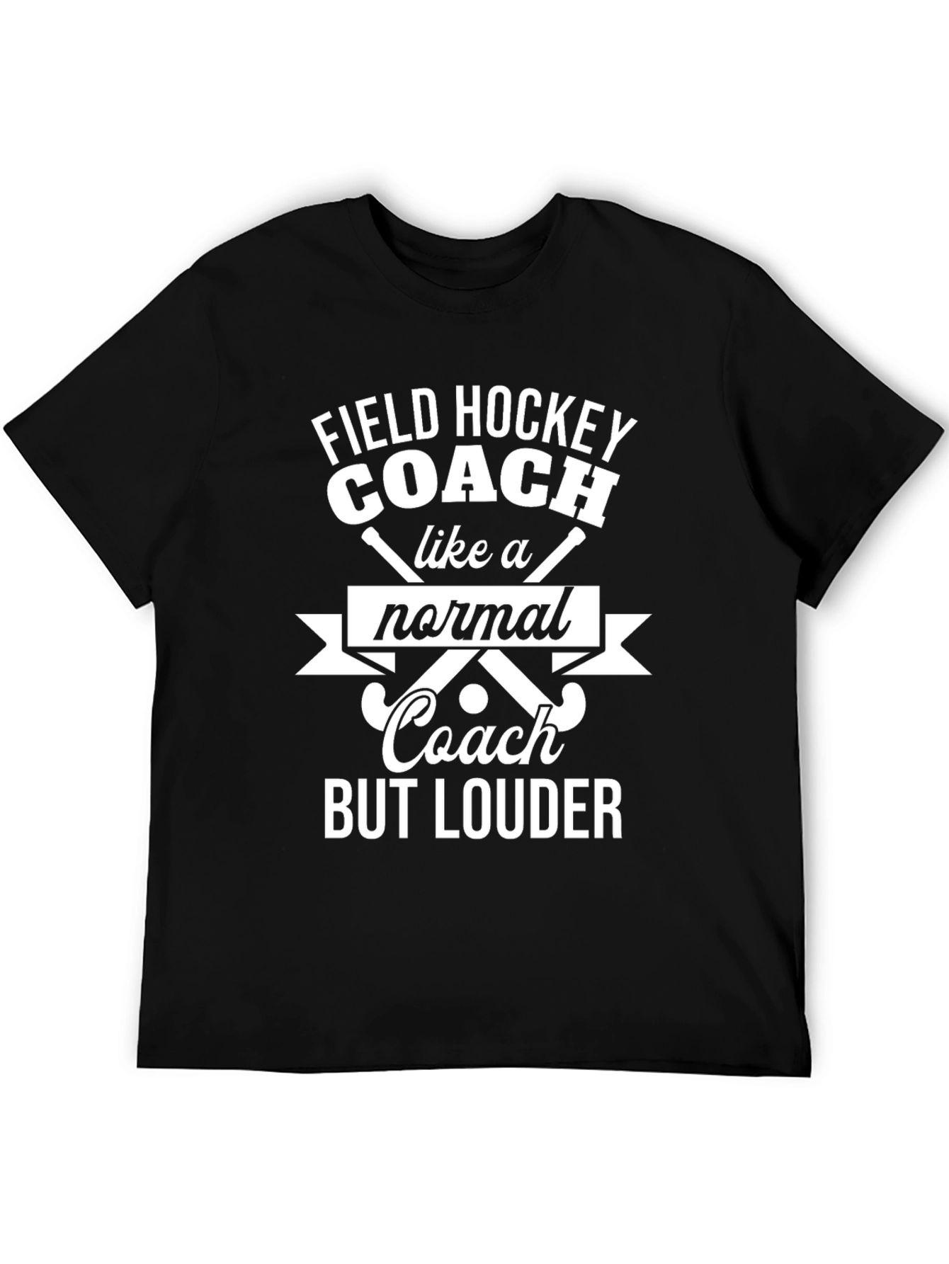 Funny Field Hockey Coach T-Shirt - But Louder!