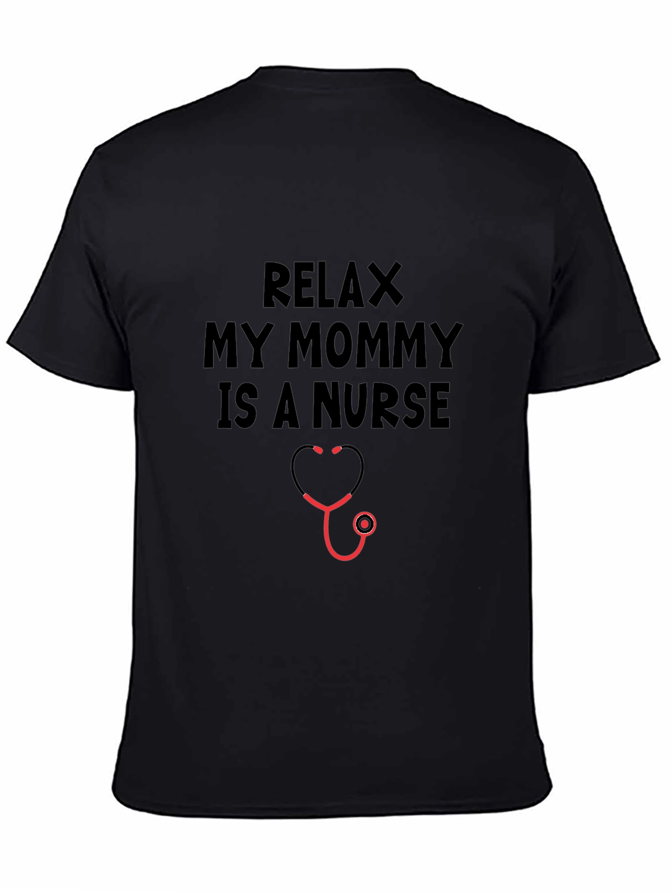 Relax My Mommy Is A Nurse T-Shirt