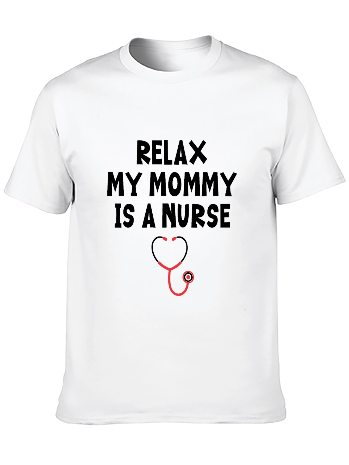 Relax My Mommy Is A Nurse T-Shirt