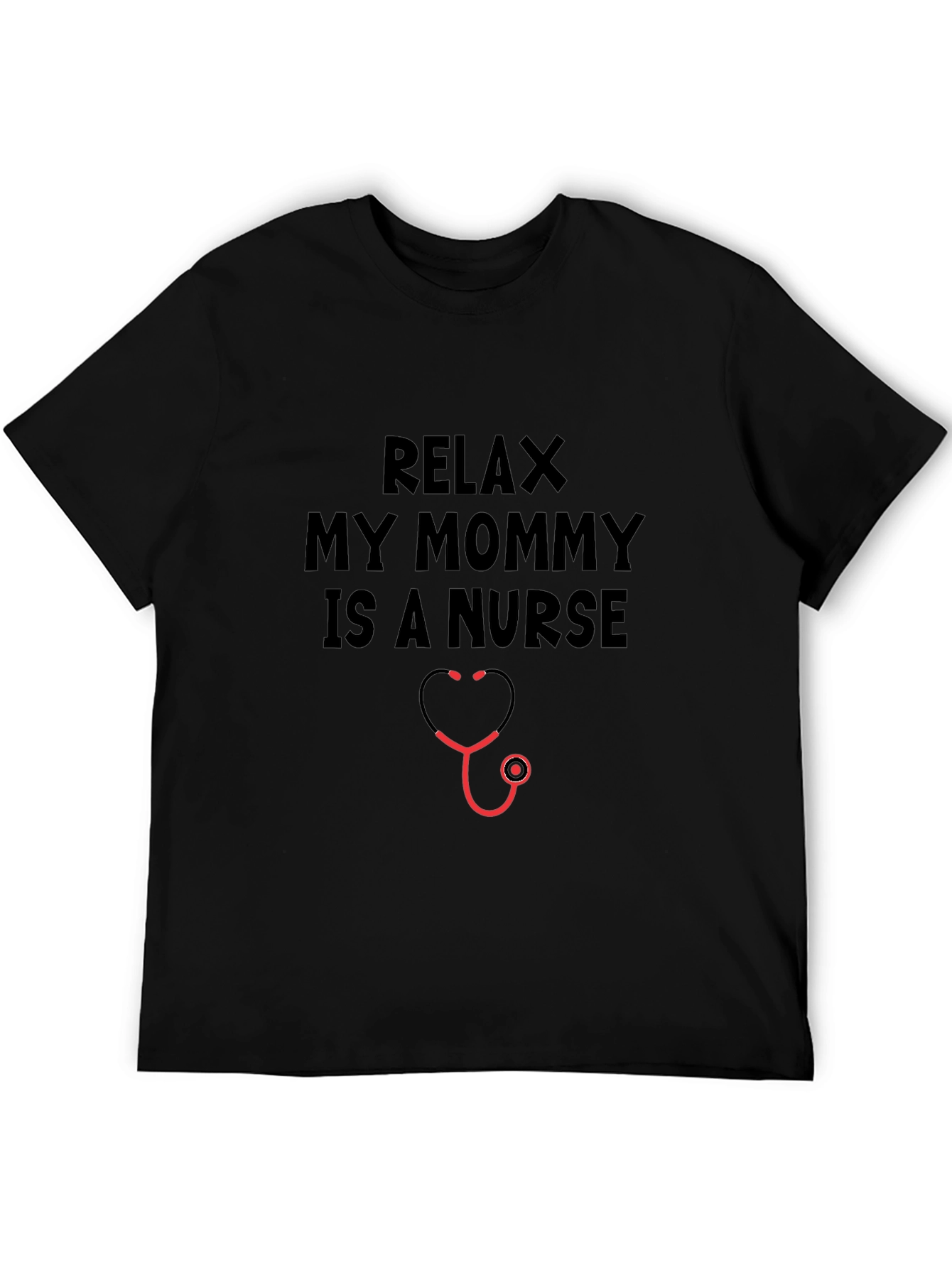 Relax My Mommy Is A Nurse T-Shirt