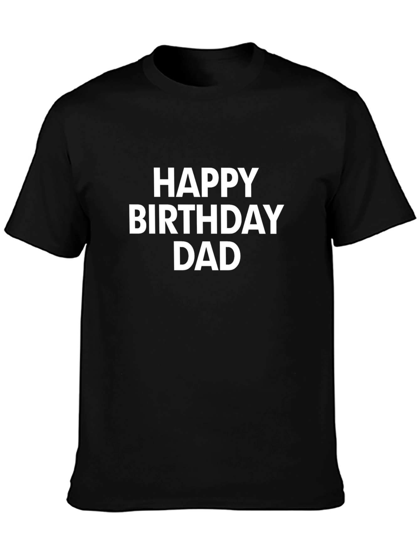 Happy Birthday Dad T-Shirt - Black Cotton Tee