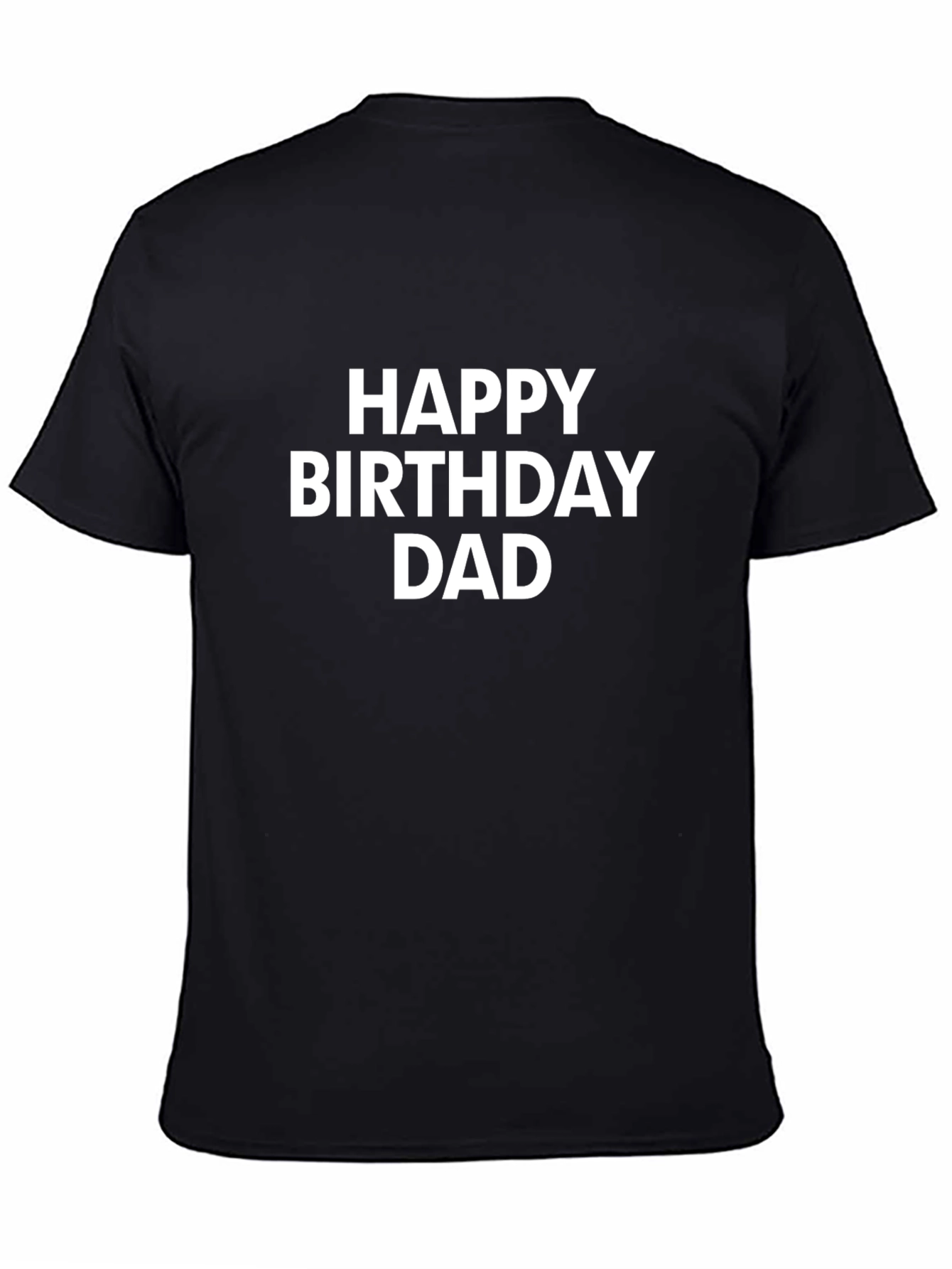 Happy Birthday Dad T-Shirt - Black Cotton Tee