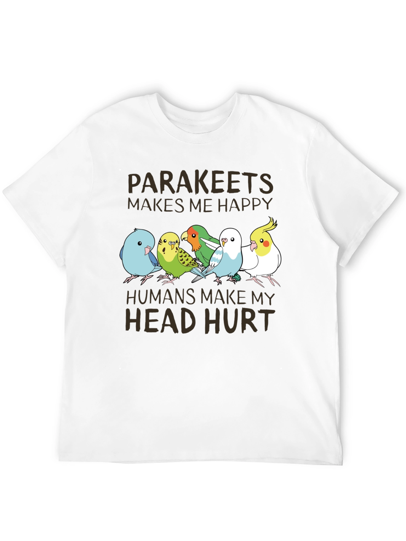 Parakeets Make Me Happy T-Shirt