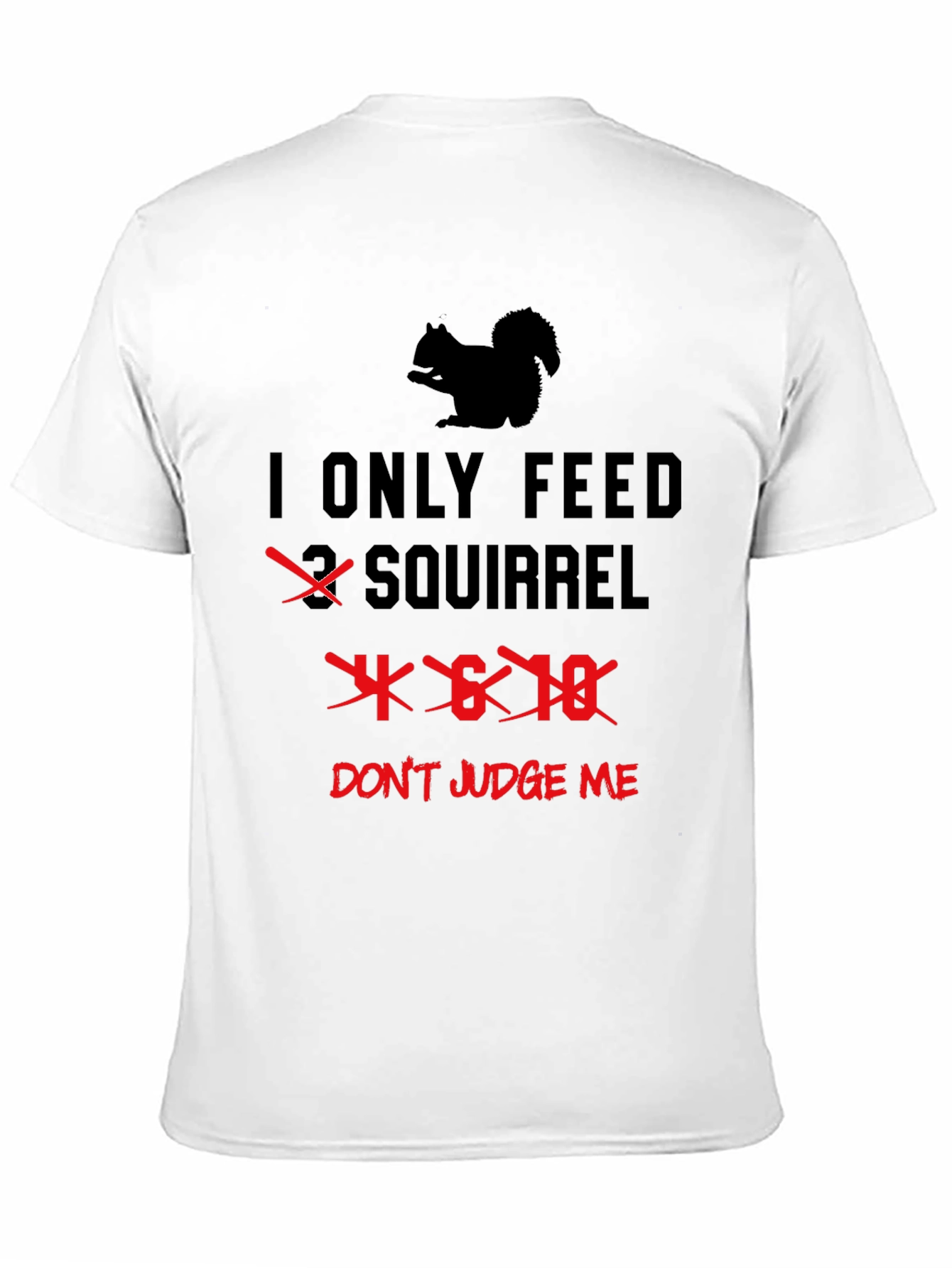 I Only Feed 4-6-18 Squirrels T-Shirt Funny Graphic Tee