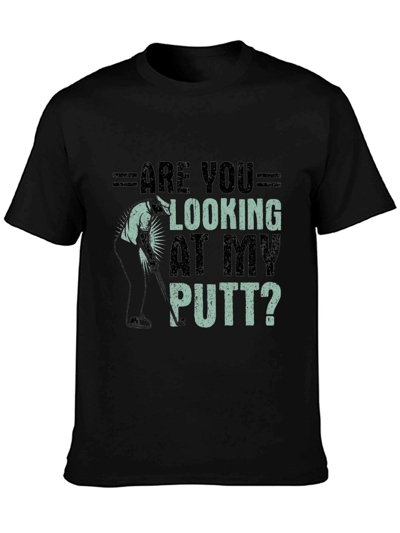 Are You Looking At My Putt? Graphic Tee