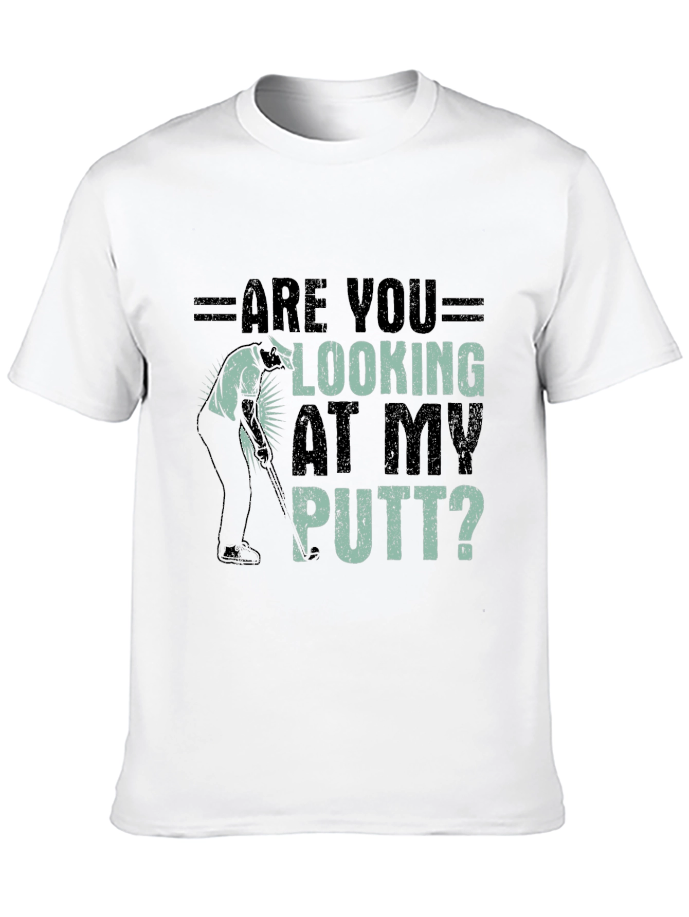 Are You Looking At My Putt? Graphic Tee