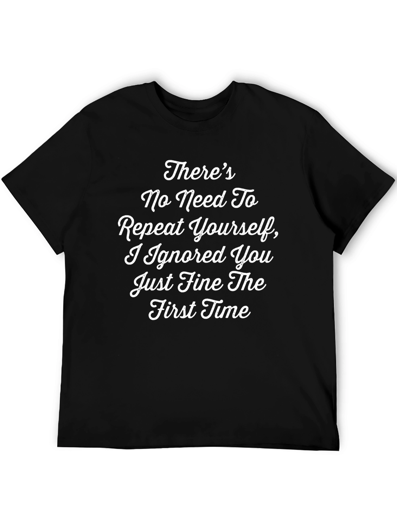 Funny T-Shirt - Theres No Need To Repeat Yourself