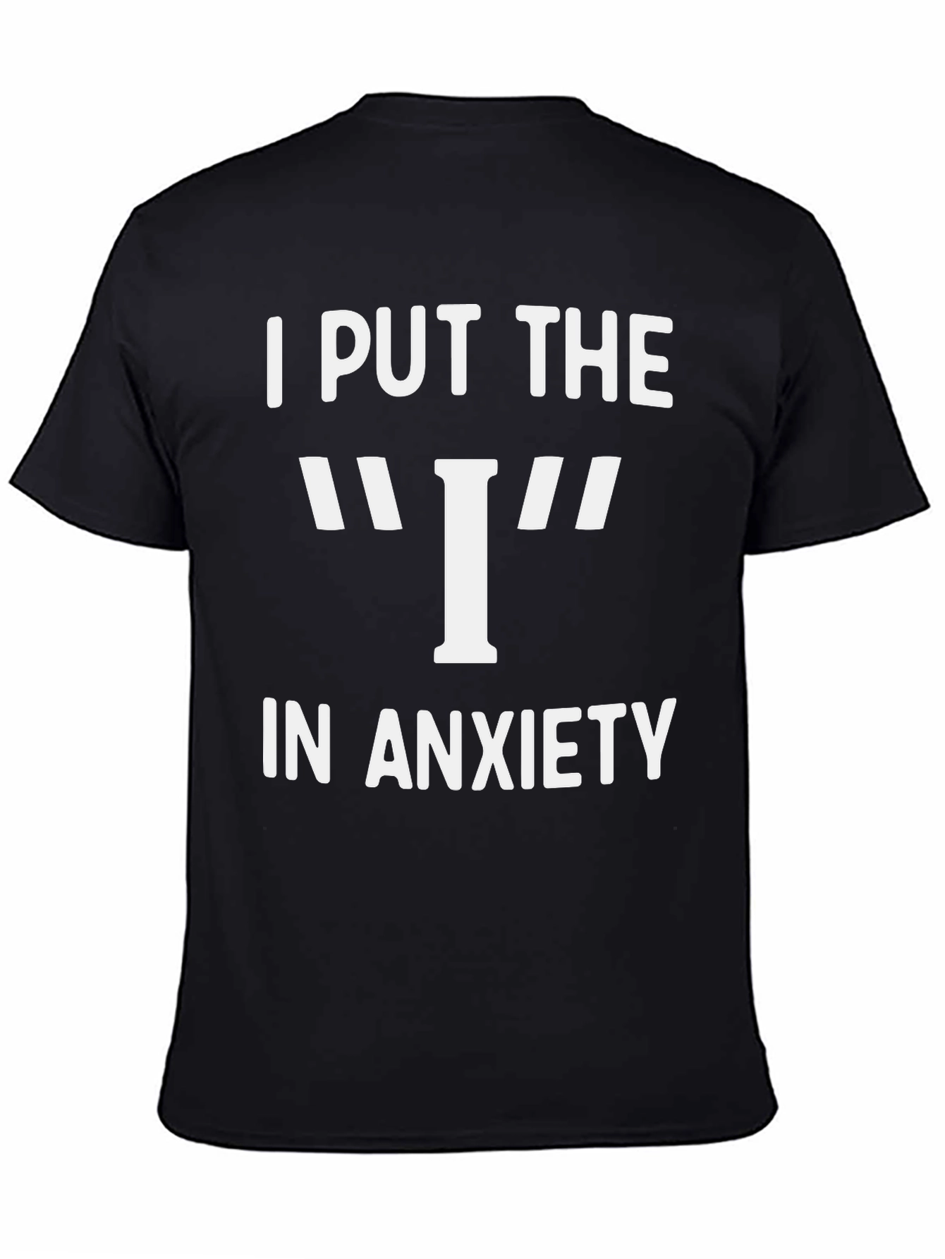 I Put The I In Anxiety Graphic T-Shirt