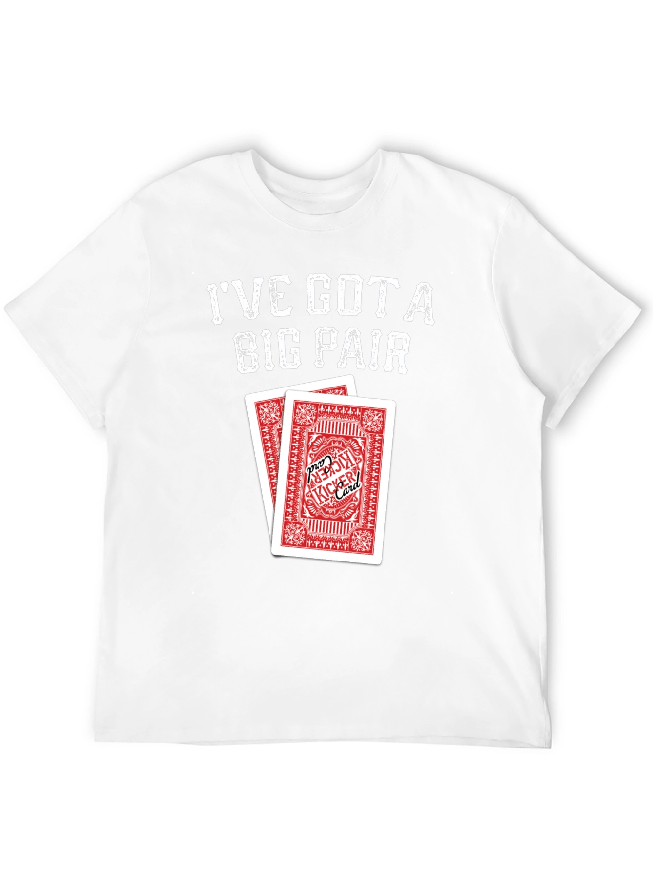 Ive Got a Big Pair T-Shirt - Poker Cards