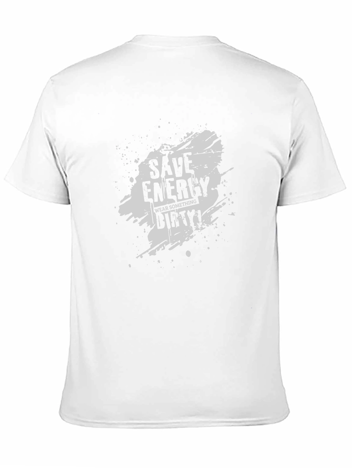Save Energy Wear Dirty T-Shirt
