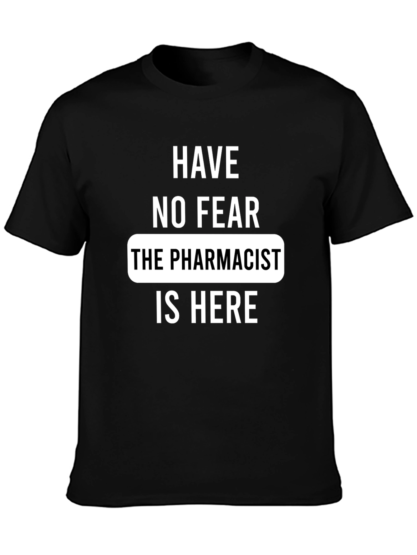 Pharmacist T-Shirt - Have No Fear