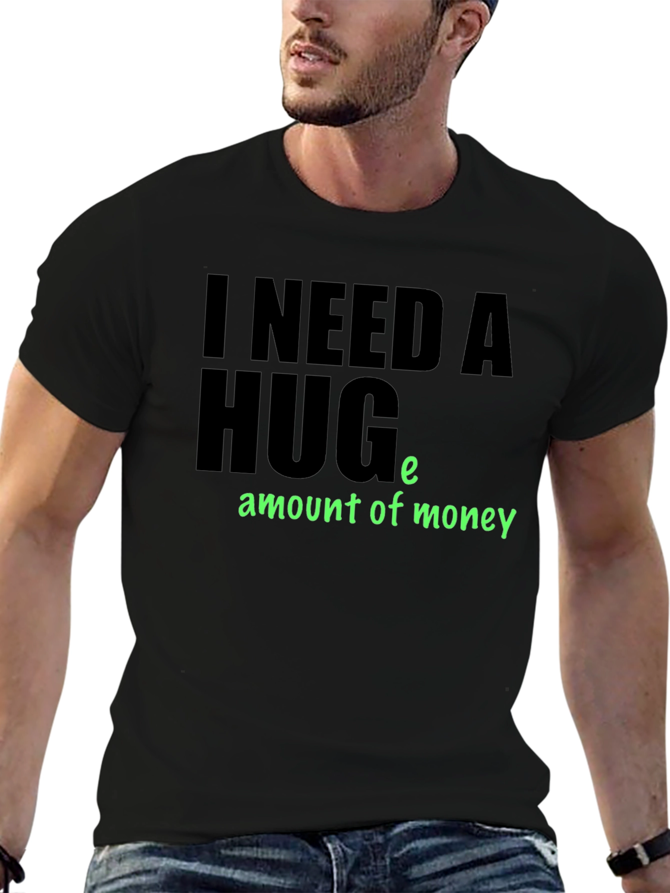 I Need a Huge Amount of Money T-Shirt