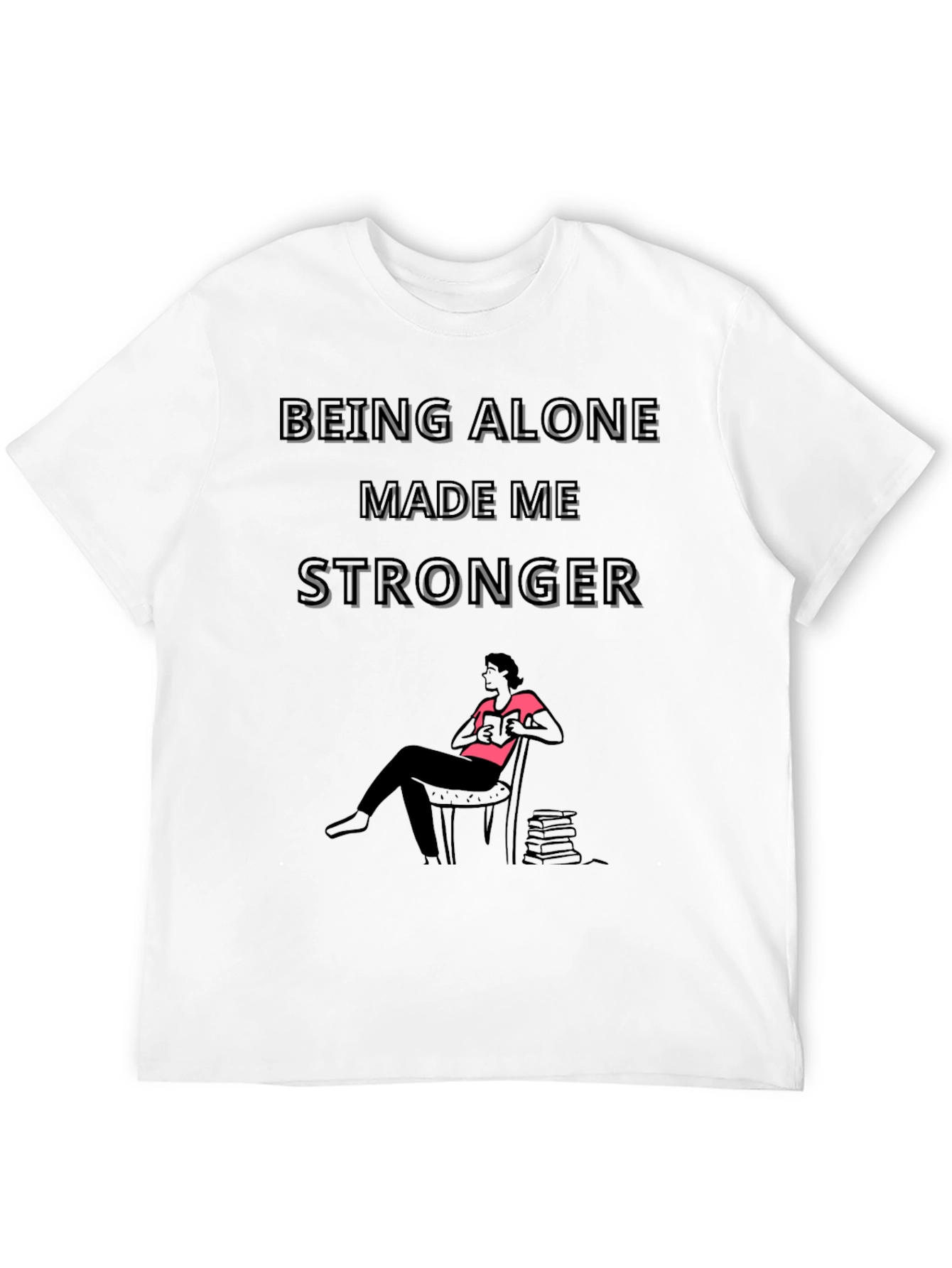 Being Alone Made Me Stronger Graphic Tee