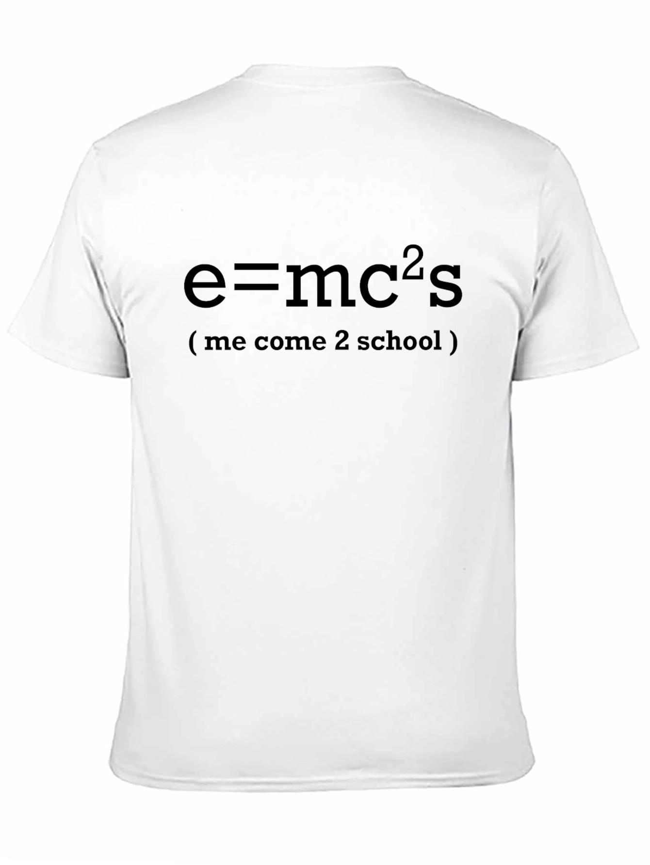 E=mc2s T-Shirt - Me Come 2 School