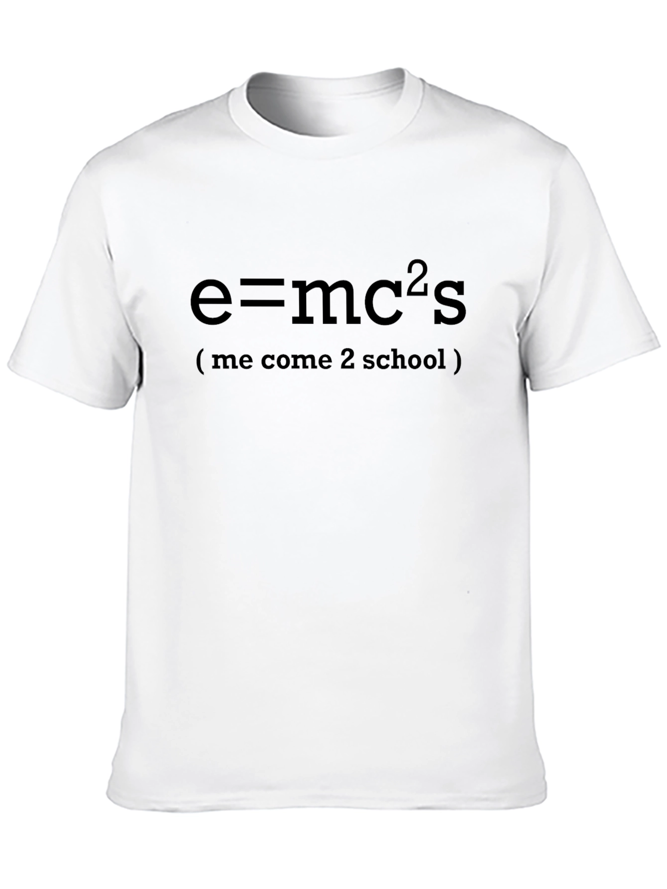 E=mc2s T-Shirt - Me Come 2 School