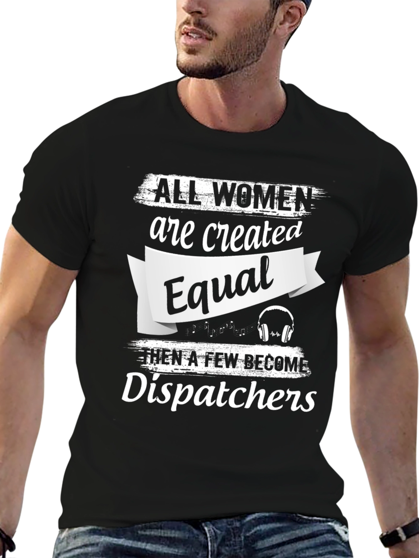 Dispatcher T-Shirt - All Women Are Created Equal