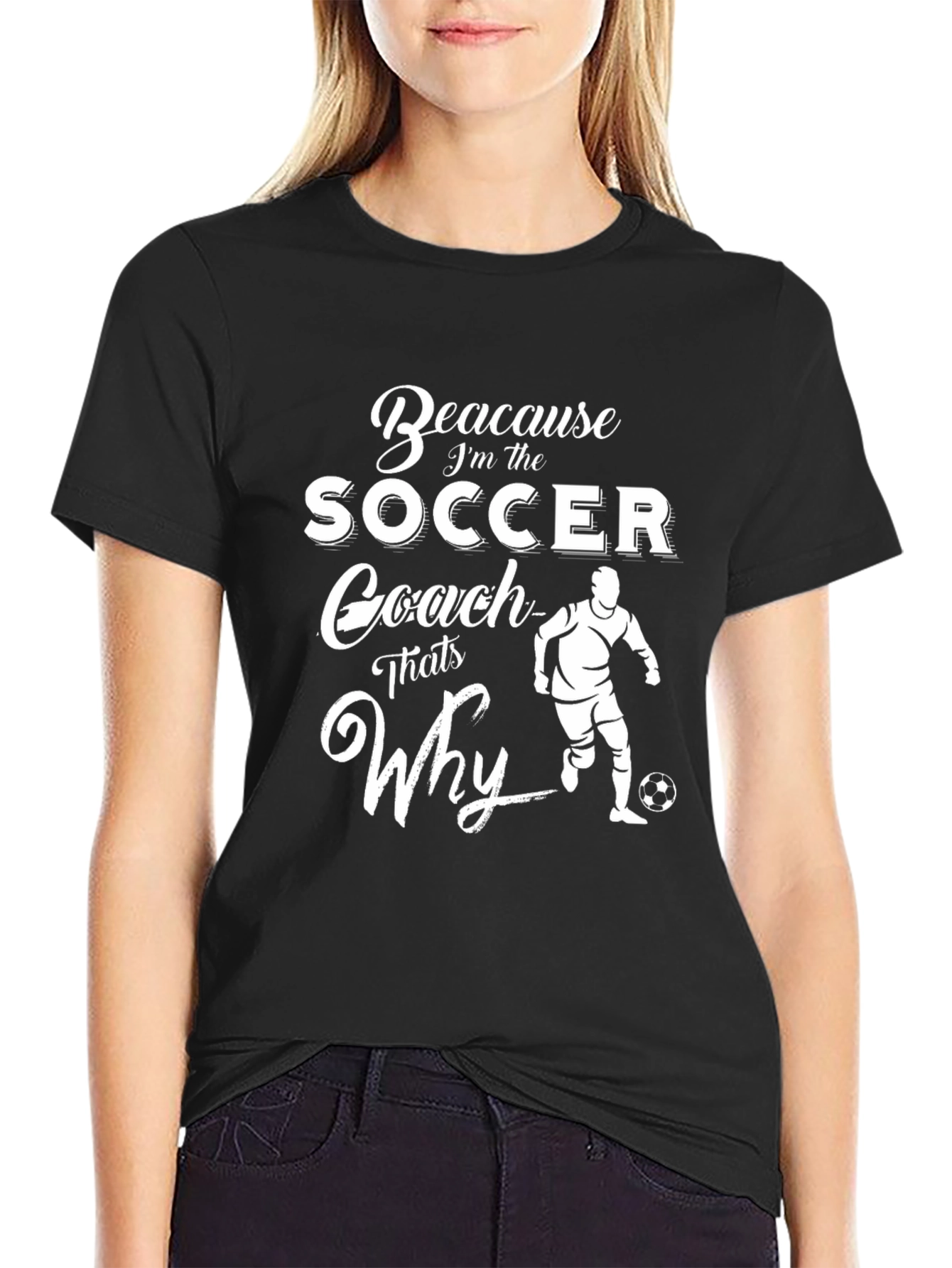 Soccer Coach Graphic T-Shirt - Because Im the Coach