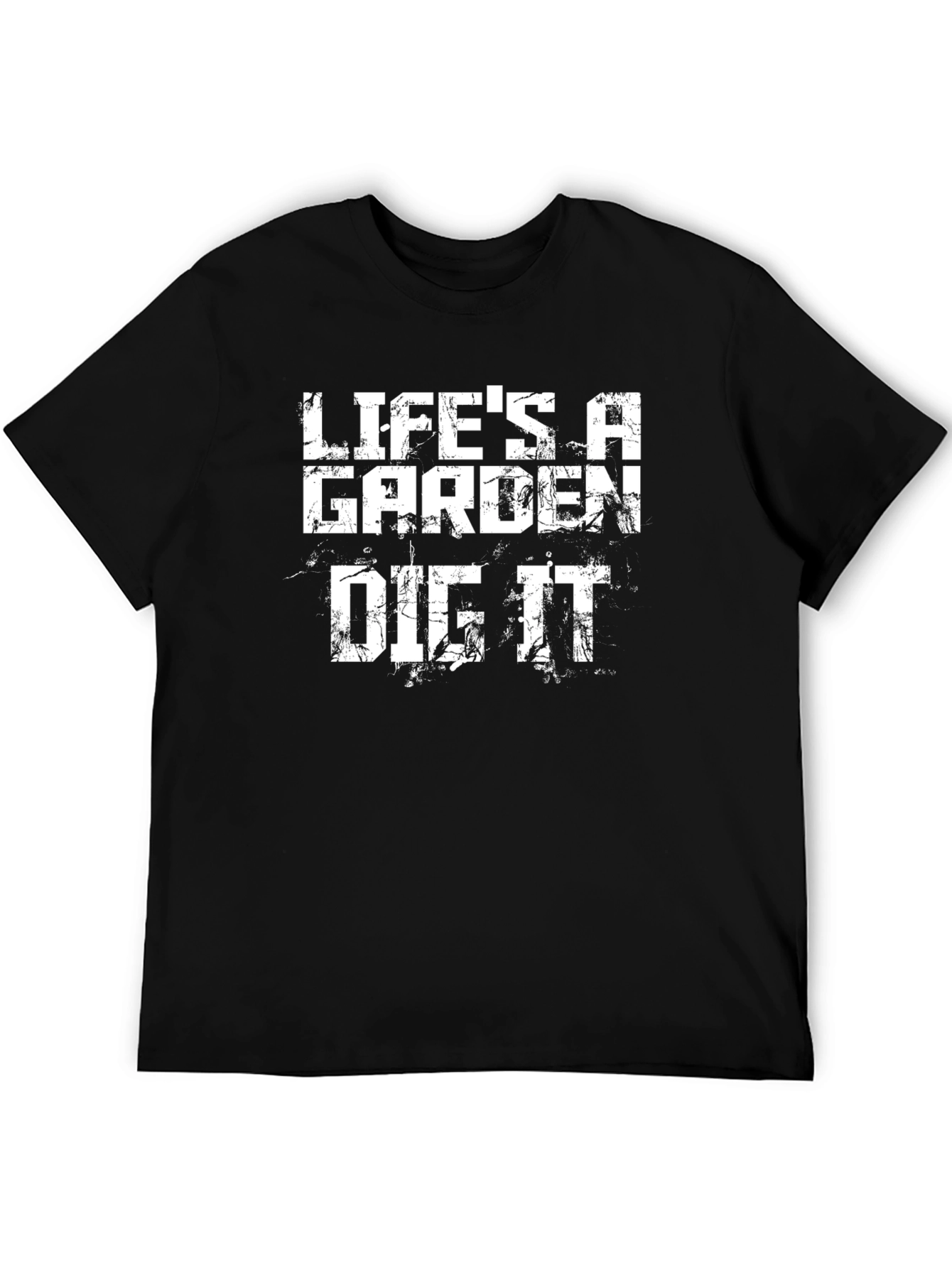 Lifes a Garden Dig It T-Shirt