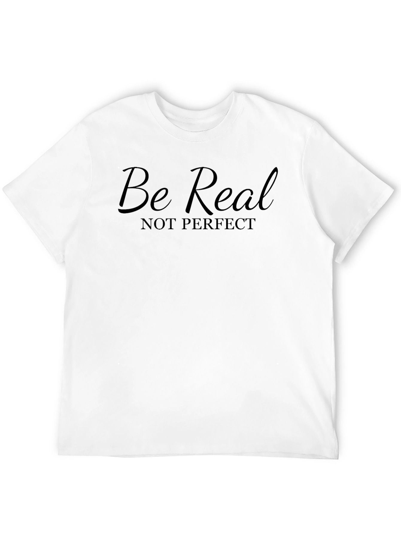 Be Real Not Perfect T-Shirt