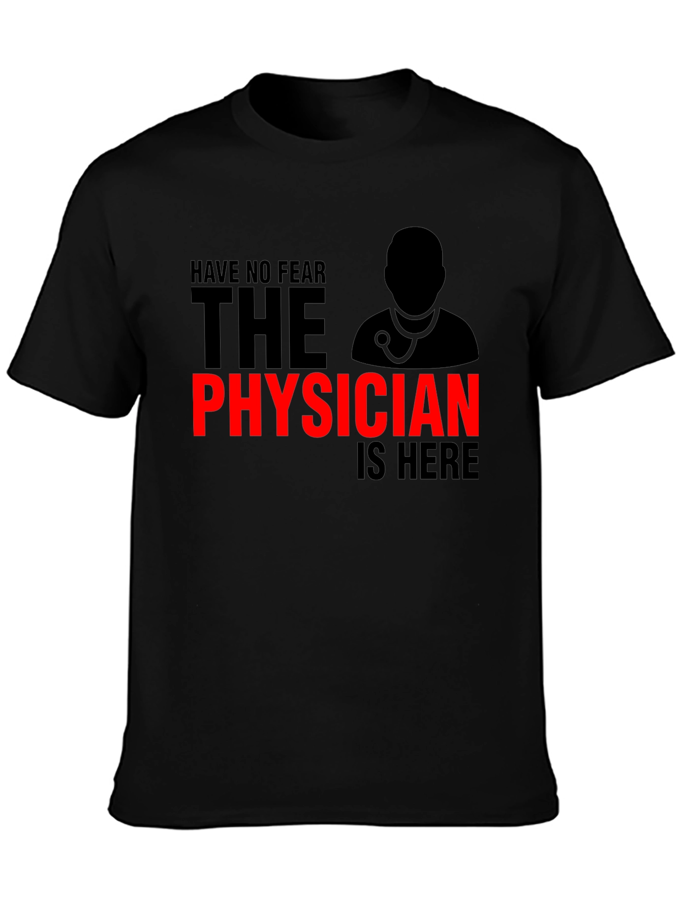 Have No Fear Physician is Here T-Shirt