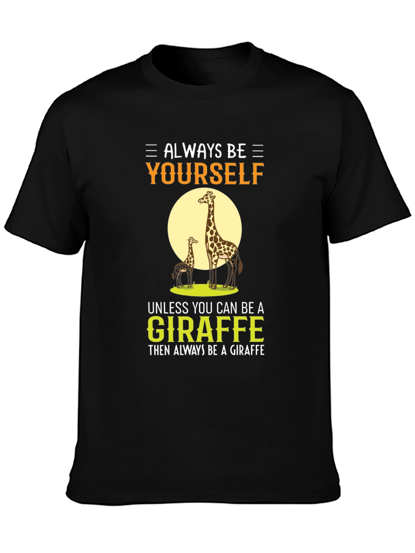 Always Be Yourself Giraffe Graphic T-Shirt